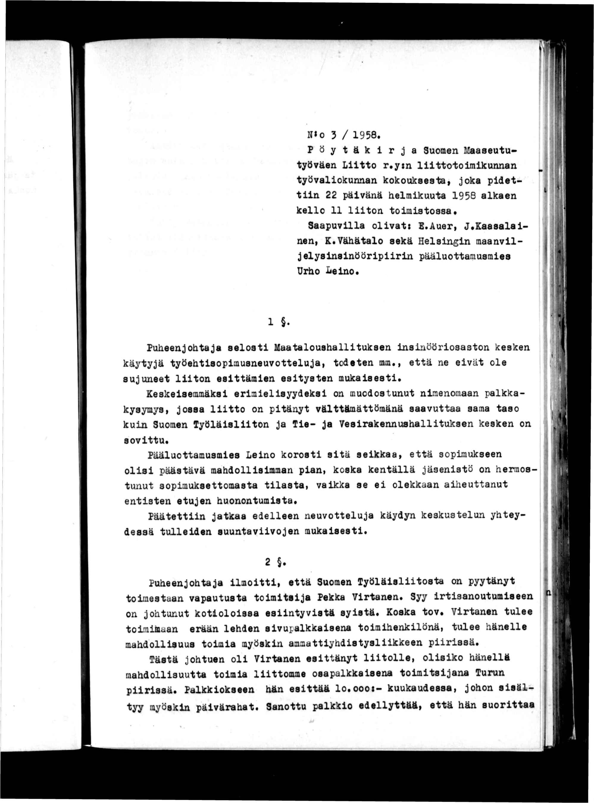 ! N«o 3 / 1958. Pöytäkrja Suomen Maaseututyöväen Ltto r.yn lttotomkunnan työvalokunnan kokouksesta, joka pdettn 22 pävänä helmkuuta 1958 alkaen kello 11 lton tomstossa. Saapuvlla olvat: E.Auer, J.