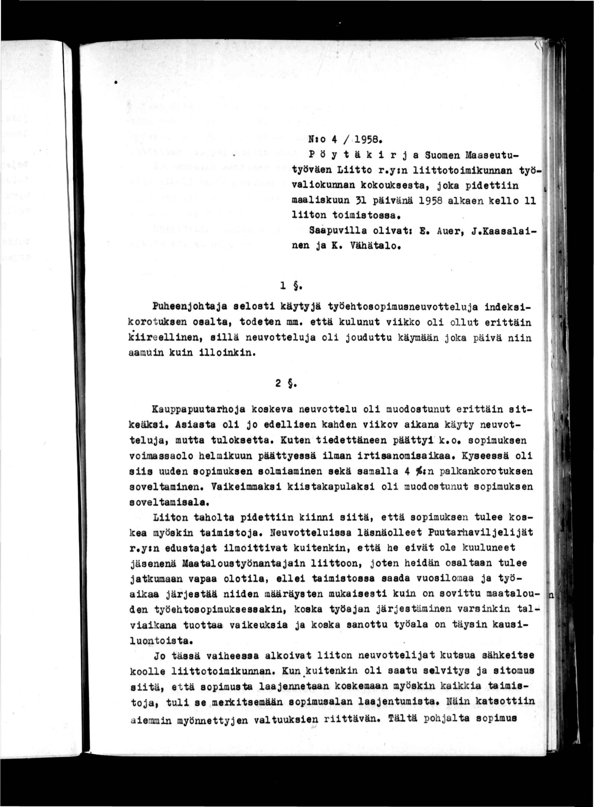 Nto 4 / 1958. P ö y t ä k r j a Suomen Maaseututyöväen Ltto r.y:n lttotomkunnan työvalokunnan kokouksesta, joka pdettn maalskuun 31 pävänä 1958 alkaen kello 11 lton tomstossa. Saapuvlla olvatt E.