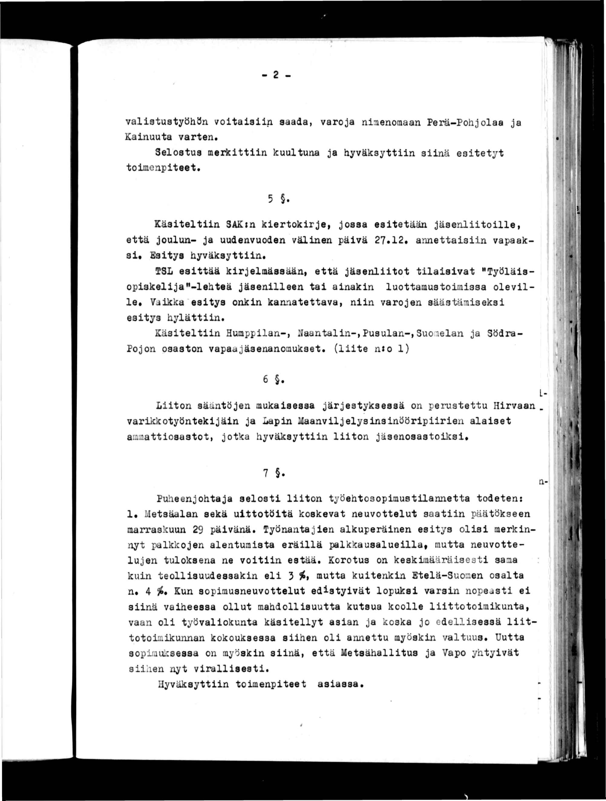 . 2 - valstustyöhön votasn saada, varoja nnenoaaan Perä-Pohjolaa ja Kanuuta varten. Selostus merkttn kuultuna ja hyväksyttn snä estetyt tomenpteet.