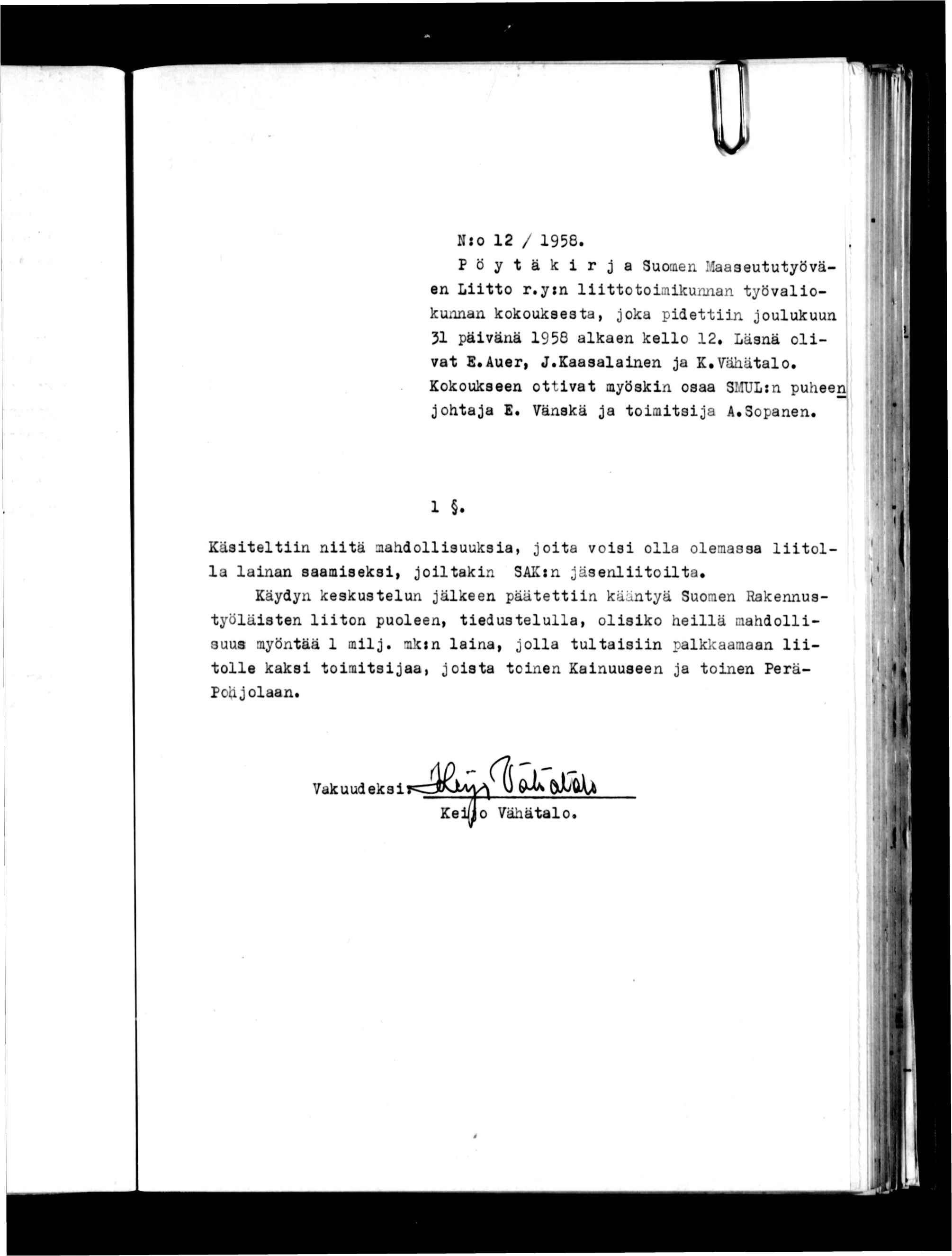 N:o 12 / 1958. P ö y t ä k r j a Suoaen Llaaaeututyöväen Ltto r.yn lttototnkuman työvalokunnan kokouksesta, joka pdettn joulukuun 51 pävänä 1958 alkaen kello 12. Läsnä olvat E.Auer, J.Kaasalanen ja K.