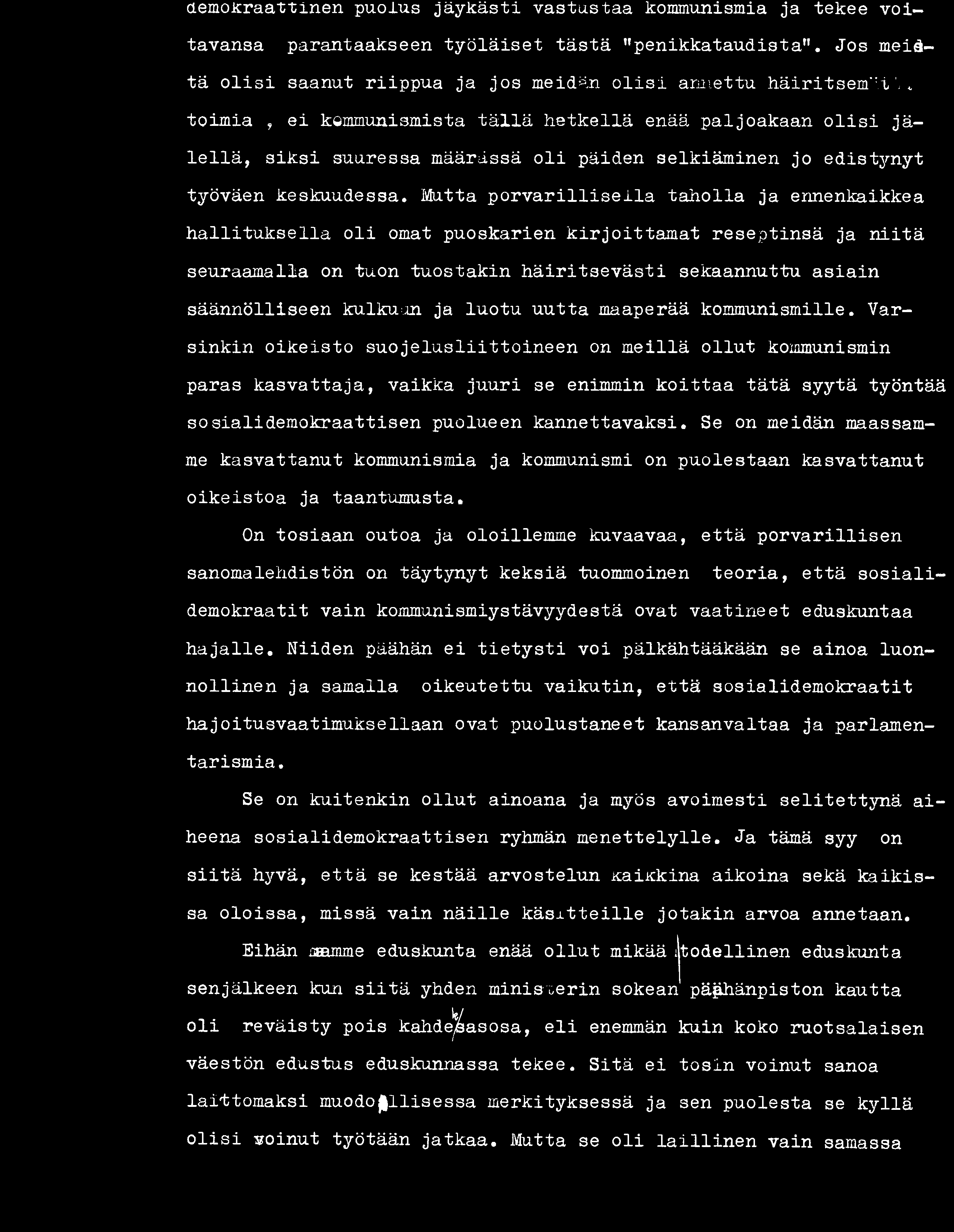 Varsinkin oikeisto suojelusliittoineen on meillä ollut kommunismin paras kasvattaja, vaikka juuri se enimmin koittaa tätä syytä työntää sosialidemokraattisen puolueen kannettavaksi.