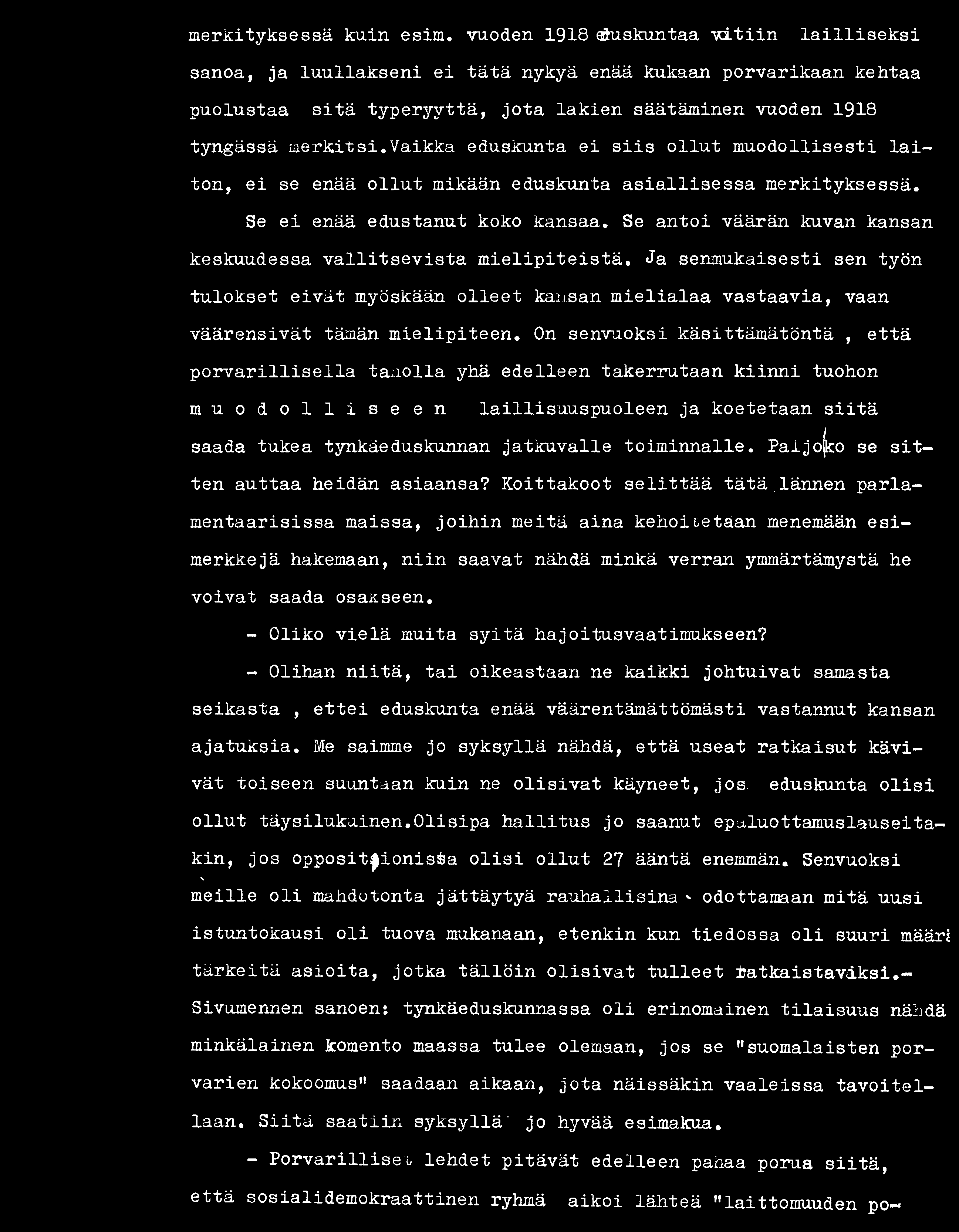 On senvuoksi käsittämätöntä, että porvarillisella tauolla yhä edelleen takerrutaan kiinni tuohon m u o d o l l i s e e n laillisuuspuoleen ja koetetaan siitä saada tukea tynkäeduskunnan jatkuvalle