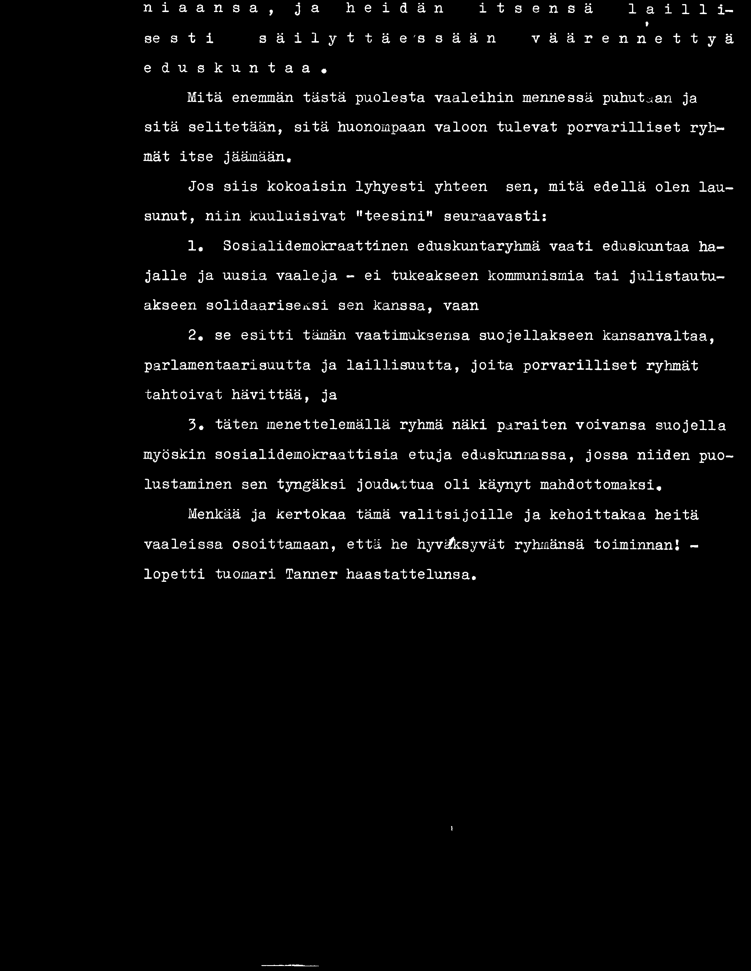 se esitti tämän vaatimuksensa suojellakseen kansanvaltaa, parlamentaarisuutta ja laillisuutta, joita porvarilliset ryhmät tahtoivat hävittää, ja 3# täten menettelemällä ryhmä