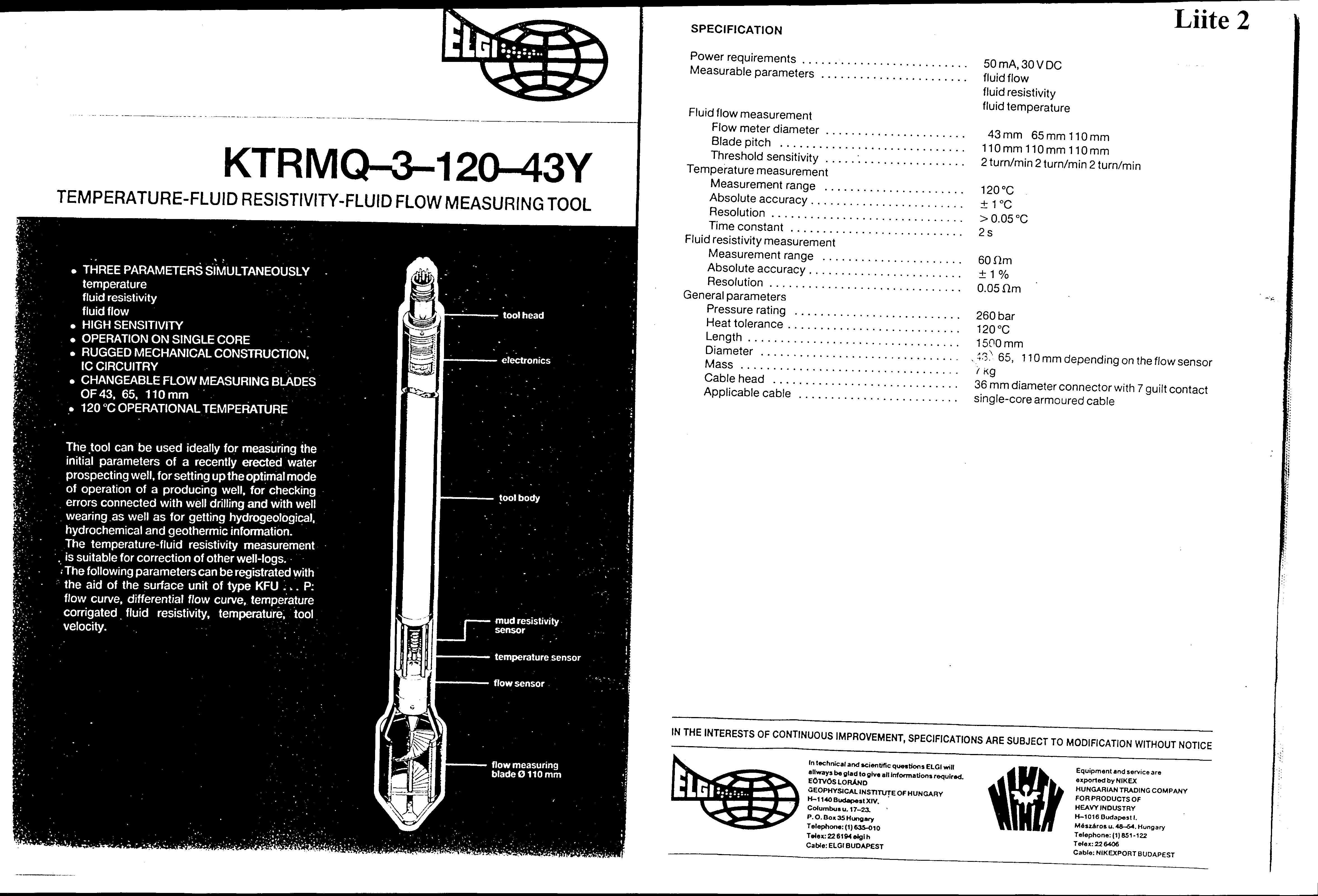 SPECIFICATION Liite 2 TEMPERATUREFLUID RESISTIVITYFLUID FLOW MEASURING TOOL Power requirements.... Measurable parameters.... Fluid flow measurement Flow meter diameter.... Blade pitch.