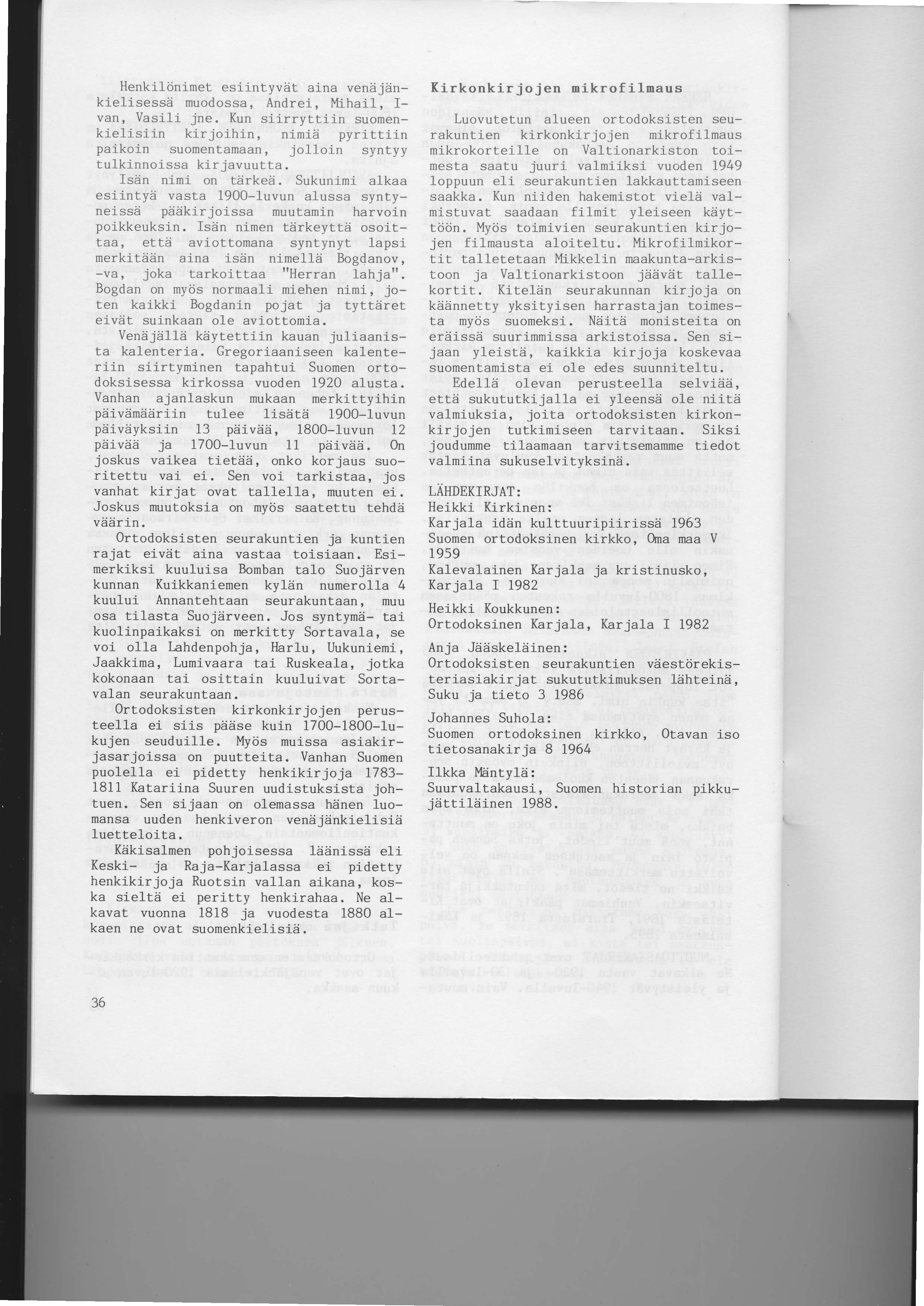Henkilijnj-met esiintyvdt aina venejankielisessd muodossa, Andrei, Mihail, I- van, Vasili jne. Kun siirryttiin suomenkipliciin.._-j_.