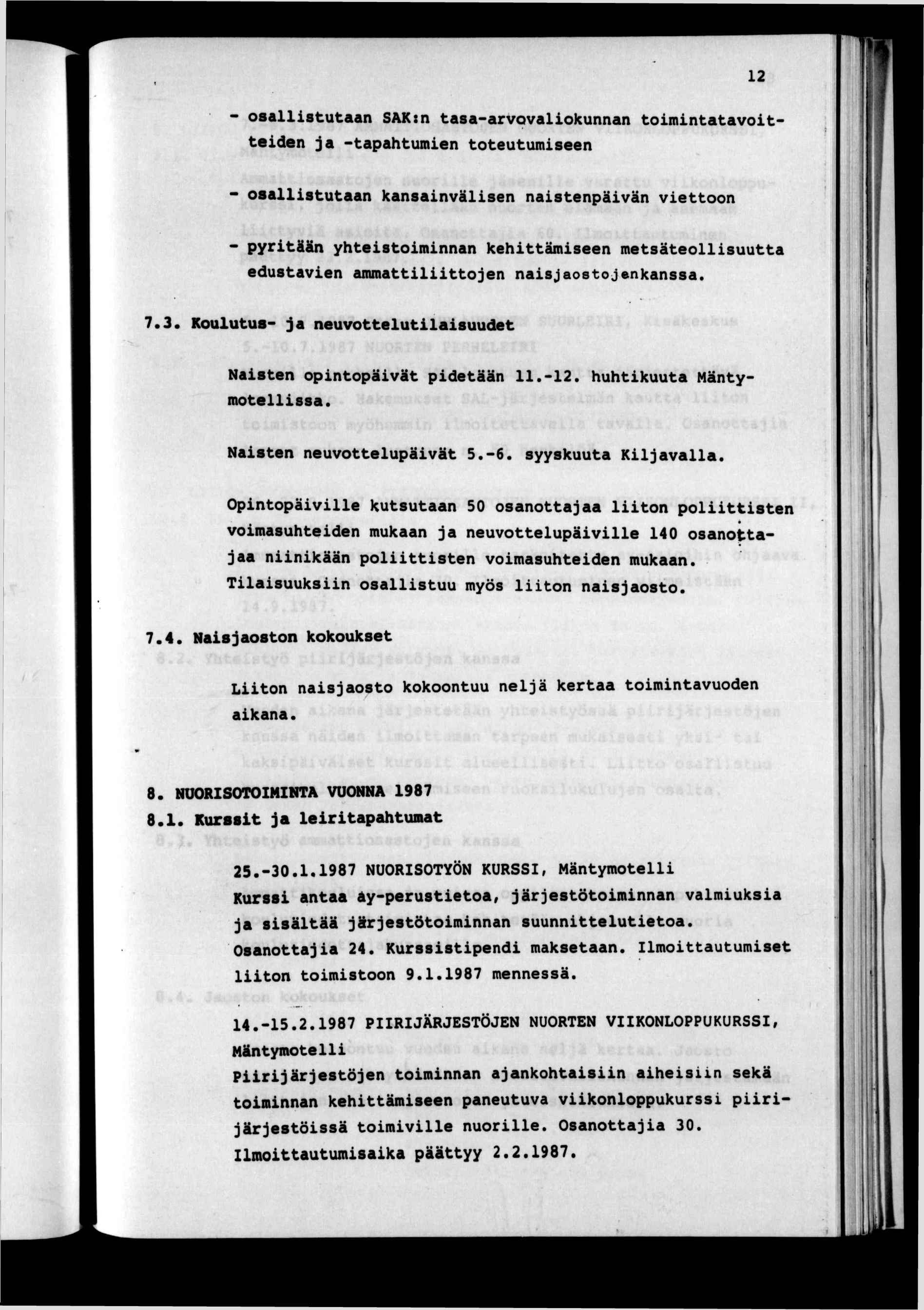 - osallstutaan SAK:n tasa-arvovalokunnan tomntatavotteden ja -tapahtumen toteutumseen - osallstutaan kansanvälsen nastenpävän vettoon 12 l a 1 f - pyrtään yhtestomnnan kehttämseen metsäteollsuutta