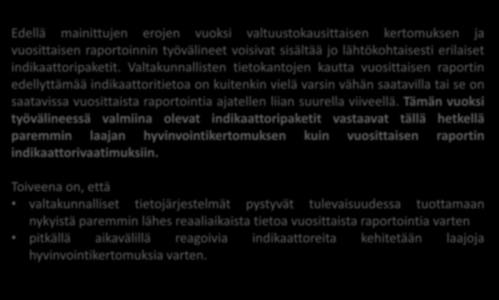 Indikaattoreiden erilaisuudesta Edellä mainittujen erojen vuoksi valtuustokausittaisen kertomuksen ja vuosittaisen raportoinnin työvälineet voisivat sisältää jo lähtökohtaisesti erilaiset