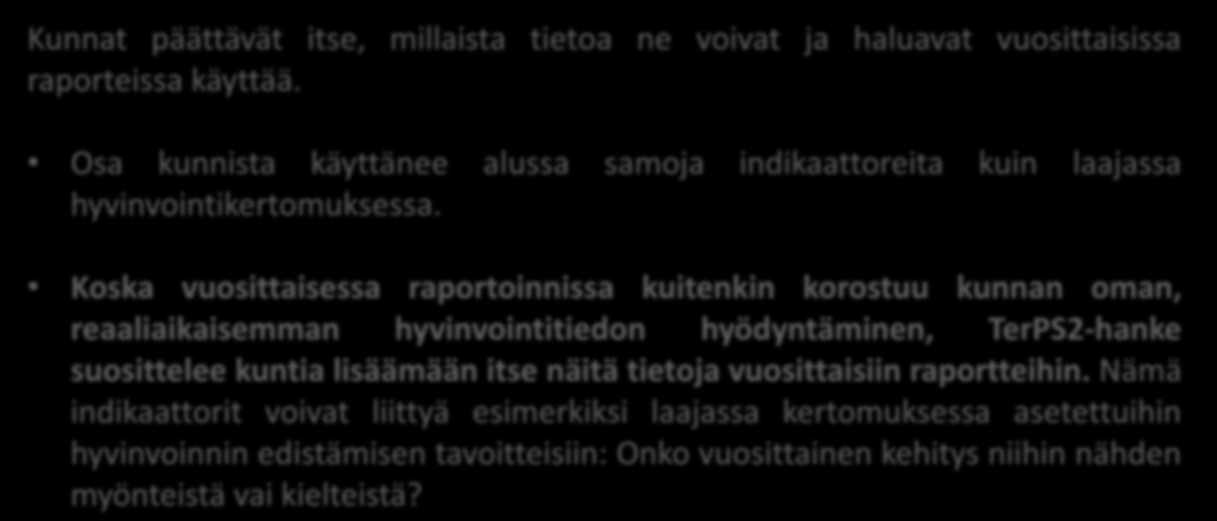 Kunnan lisäämät omat tiedot korostuvat vuosittaisessa raportoinnissa Kunnat päättävät itse, millaista tietoa ne voivat ja haluavat vuosittaisissa raporteissa käyttää.