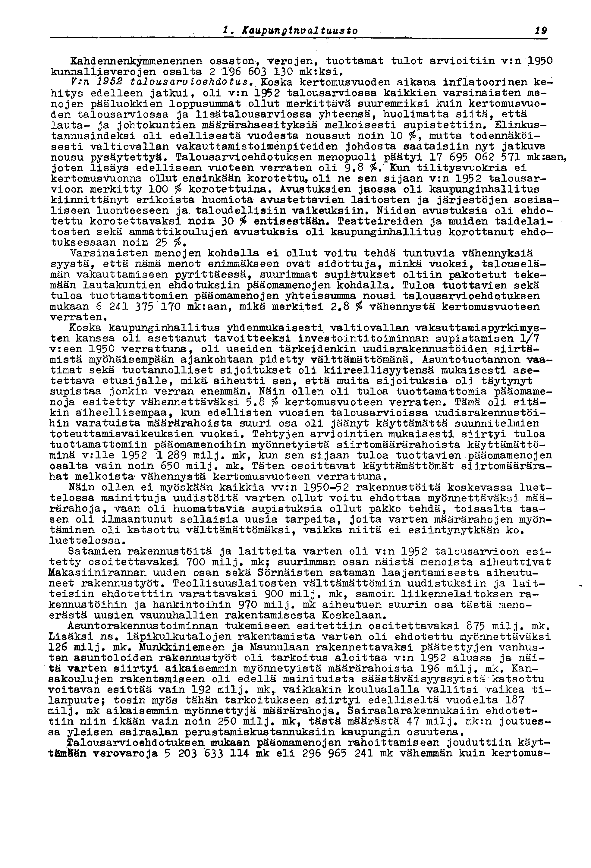 1.' Kaupungirtval tuusto 19 Kahdennenkymmenennen osaston, verojen, tuottamat tulot arvioitiin v:n 1950 kunnallisverojen osalta 2 196 603 130 mk:ksi.
