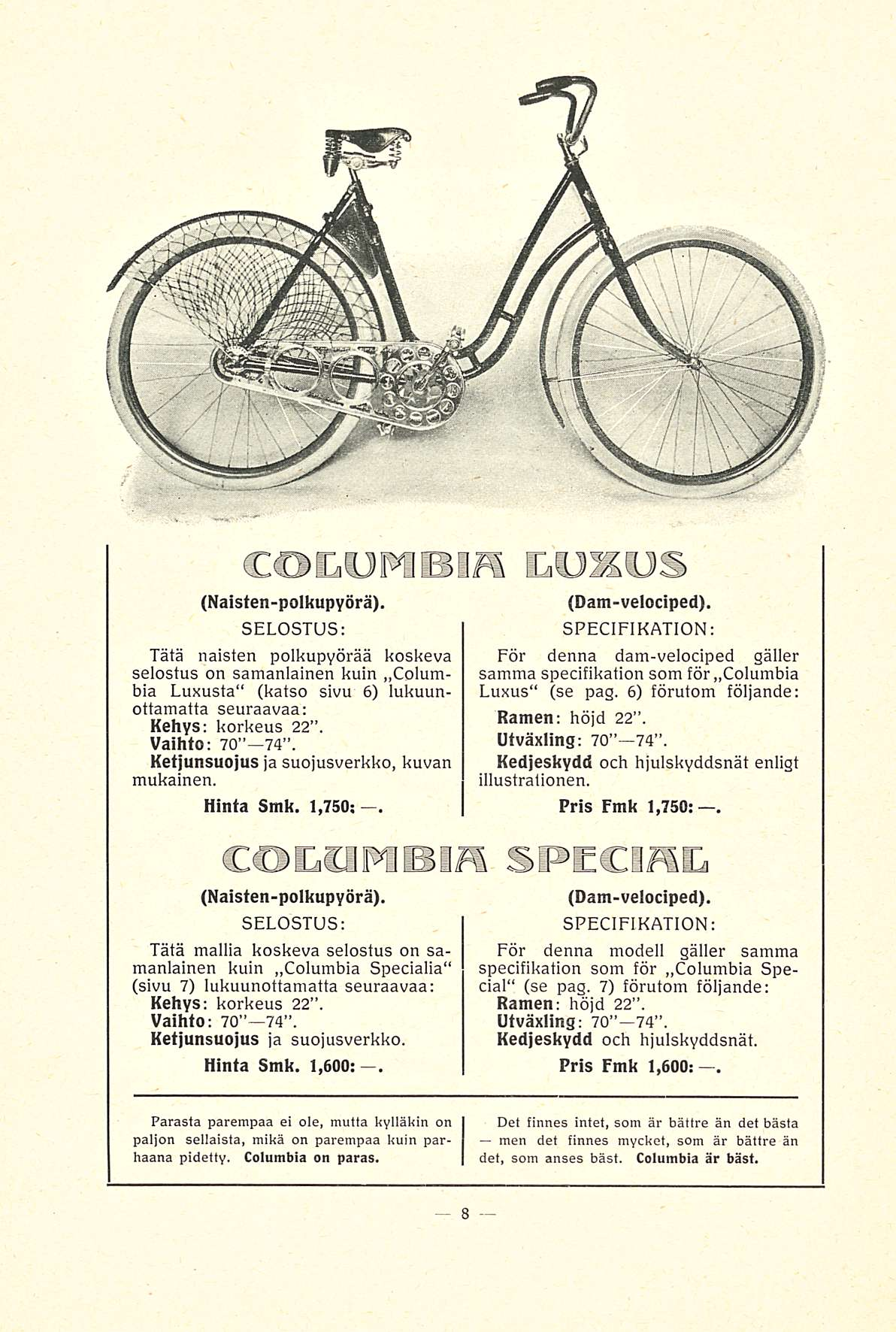 COC.ÖMBIÄ LUXUS (Naisten-polkupyörä). SELOSTUS: Tätä naisten polkupyörää koskeva selostus on samanlainen kuin..columbia Luxusta" (katso sivu 6) lukuunottamatta seuraavaa: Kehys; korkeus 22.