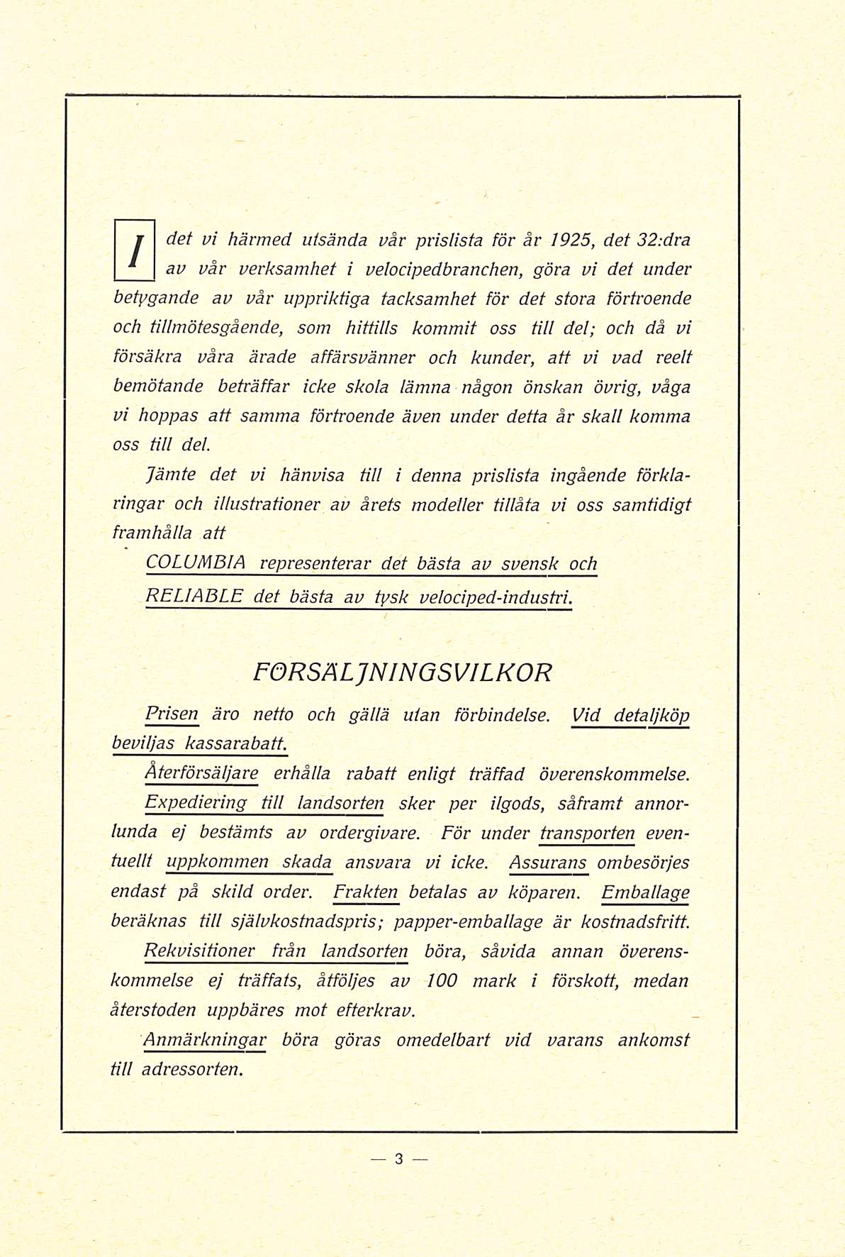 j det vi härmed utsända vår prislista för år 1925, det 32:dra 1 av vår verksamhet i velocipedbranchen, göra vi det under betygande av vår uppriktiga tacksamhet för det stora förtroende och