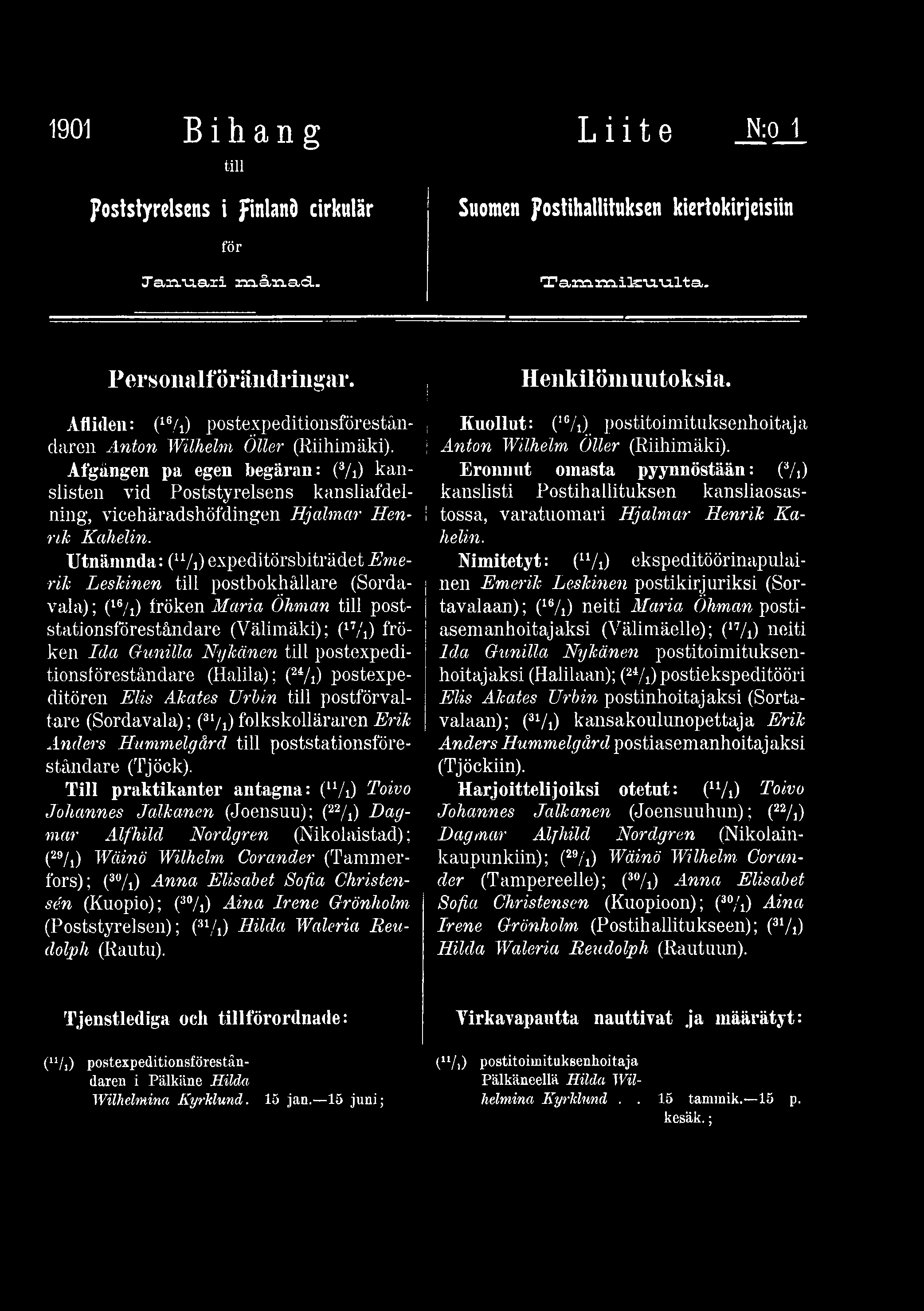 Utnämnda: (u/i)expeditörsbiträdet Eme- Nimitetyt: (u/i) ekspeditöörinapulainen rilc Leskinen till postbokhållare (Sordavala); (16/i) fröken Maria Öhman tili poststationsföreståndare (Välimäki);