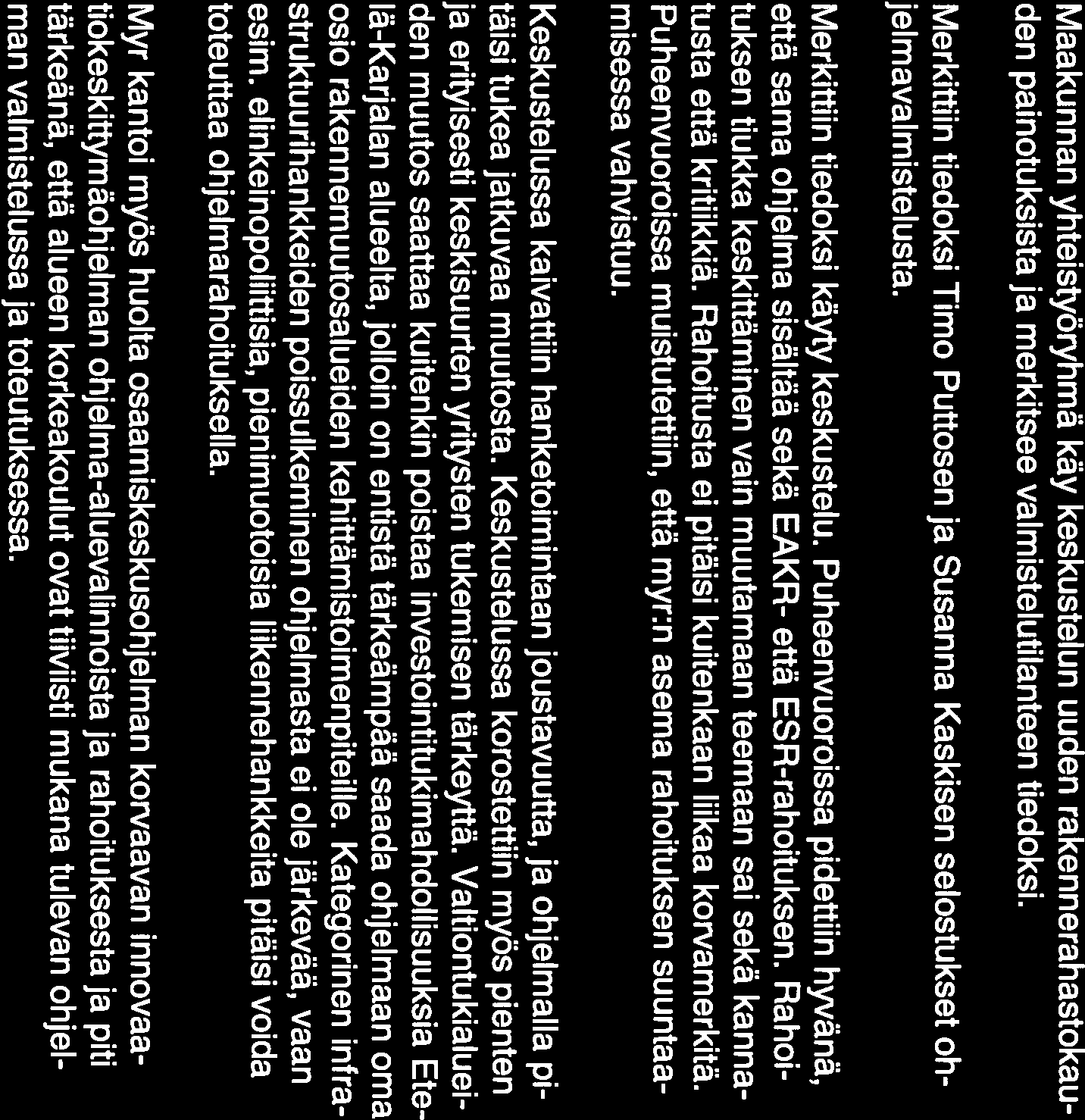 Maakunnan yhteistyöryhmä käy keskustelun uuden rakennerahastokau den painotuksista ja merkitsee valmistelutilanteen tiedoksi.