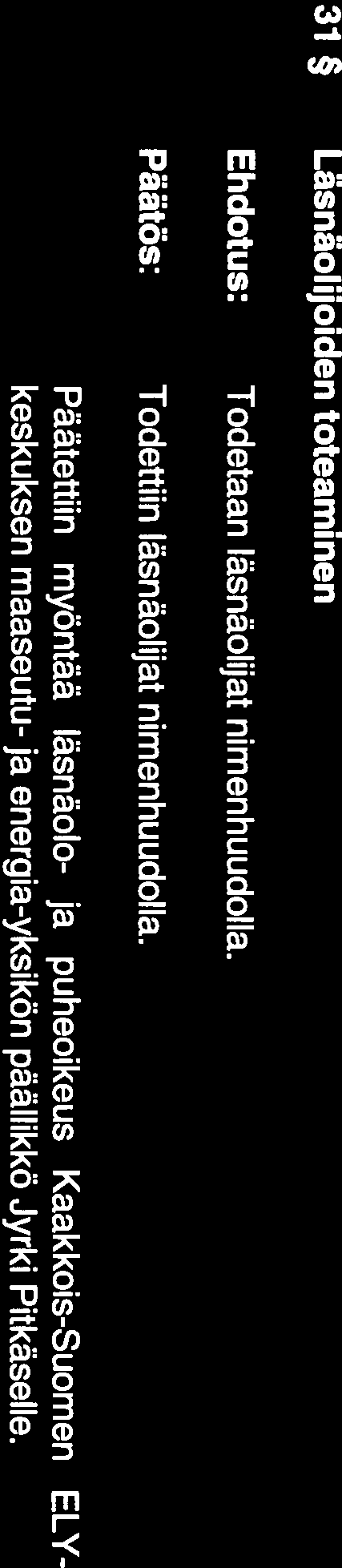 31 Läsnäolijoiden toteaminen Todetaan läsnäolijat nimenhuudolla. Todettiin läsnäolijat nimenhuudolla.