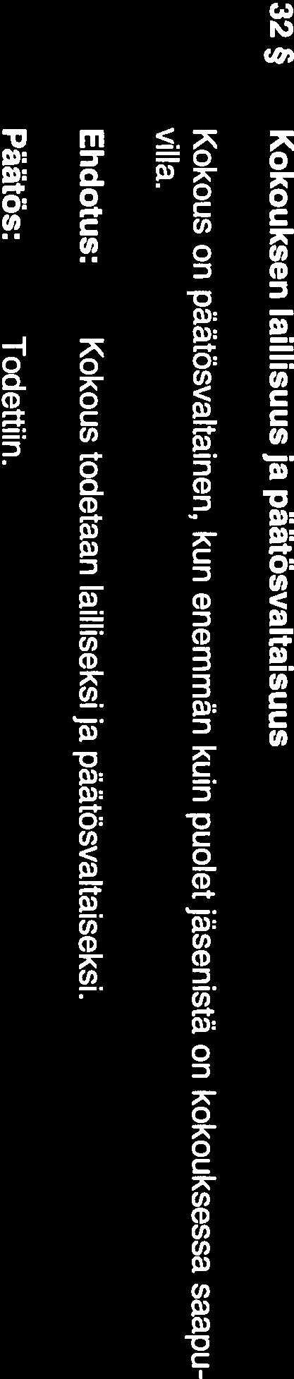 32 Kokouksen laillisuus ja päätösvaltaisuus Kokous on päätösvaltainen, kun enemmän kuin puolet jäsenistä on kokouksessa saapu villa.