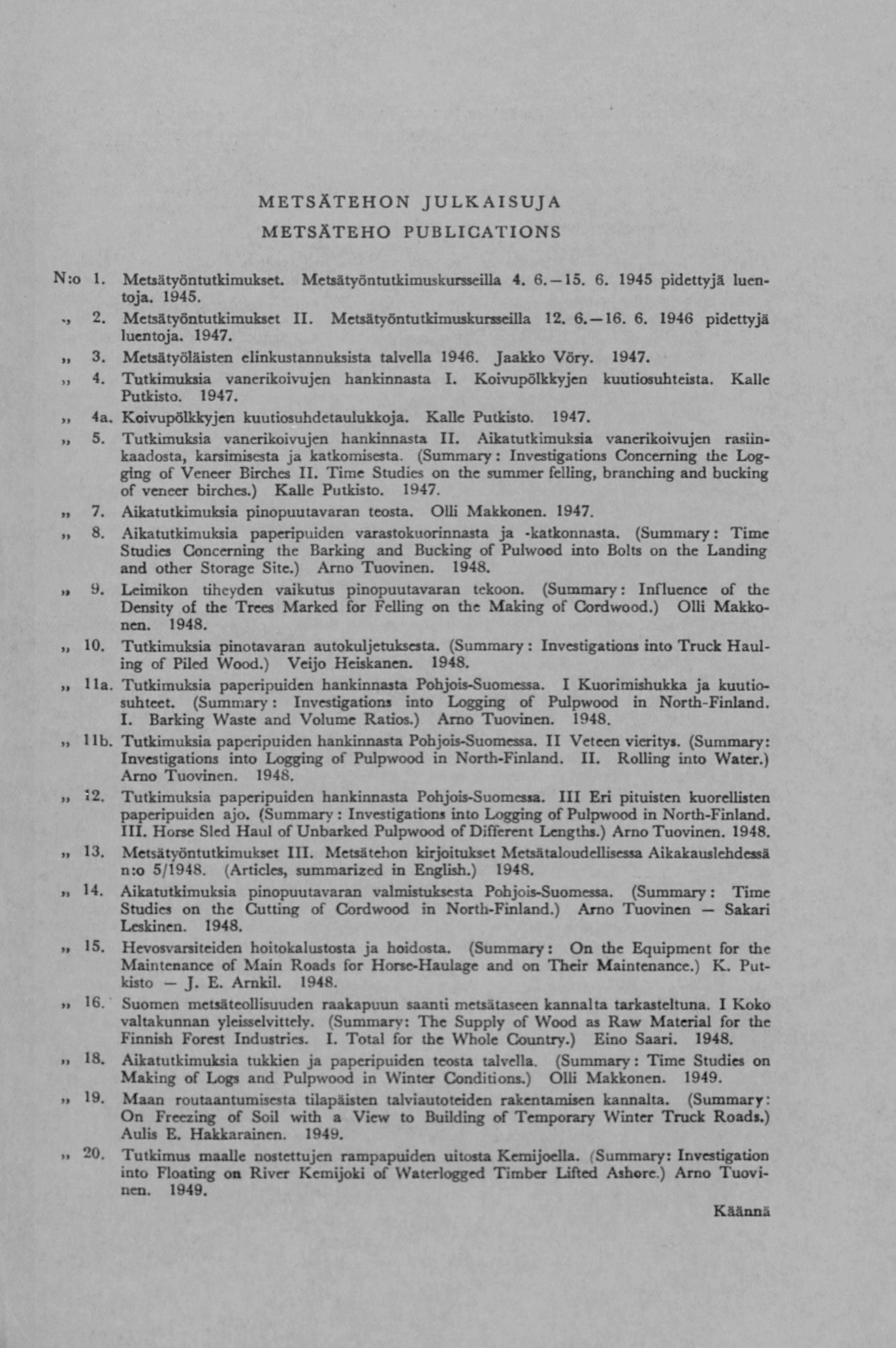 METSÄTEHON JULKAISUJA METSÄTEHO PUBLICATIONS N:o 1. Metsätyöntutkimukset. Metdtyöntutkimwkur.sseilla 4. 6. -15. 6. 1945 pidettyjä luentoja. 1945.., 2. Met!lltyöntutkimubet II. Metslltyöntutkimusku.