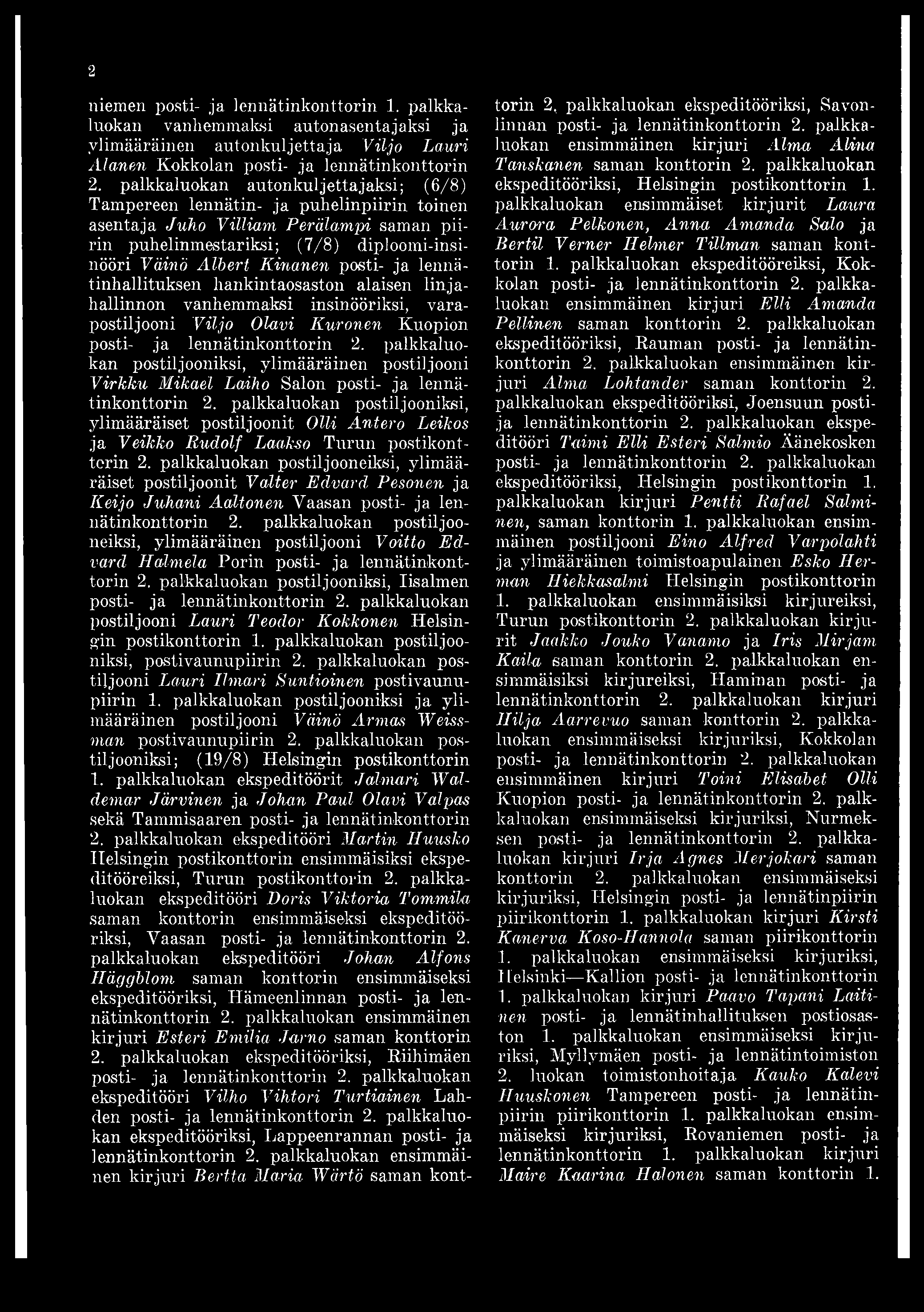 ja lennätinhallituksen hankintaosaston alaisen linjahallinnon vanhemmaksi insinööriksi, varapostiljooni Viljo Olavi Kuronen Kuopion Virkku Mikael Laiho Salon posti- ja lennätinkonttorin 2.