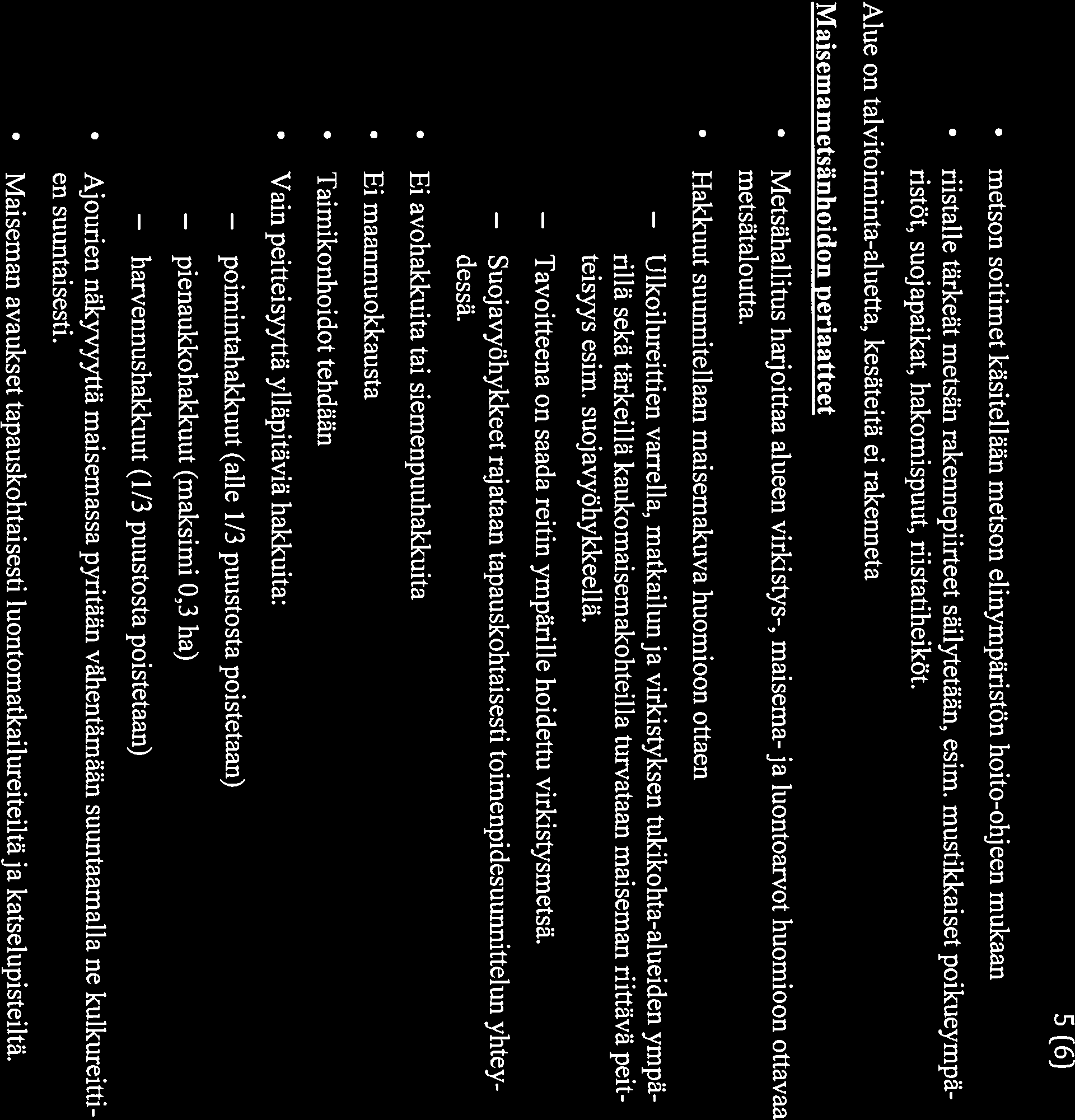 5 (6) metson soitimet käsitellään metson elinympäristön hoito-ohjeen mukaan riistalle tärkeät metsän rakennepiirteet säilytetään, esim.