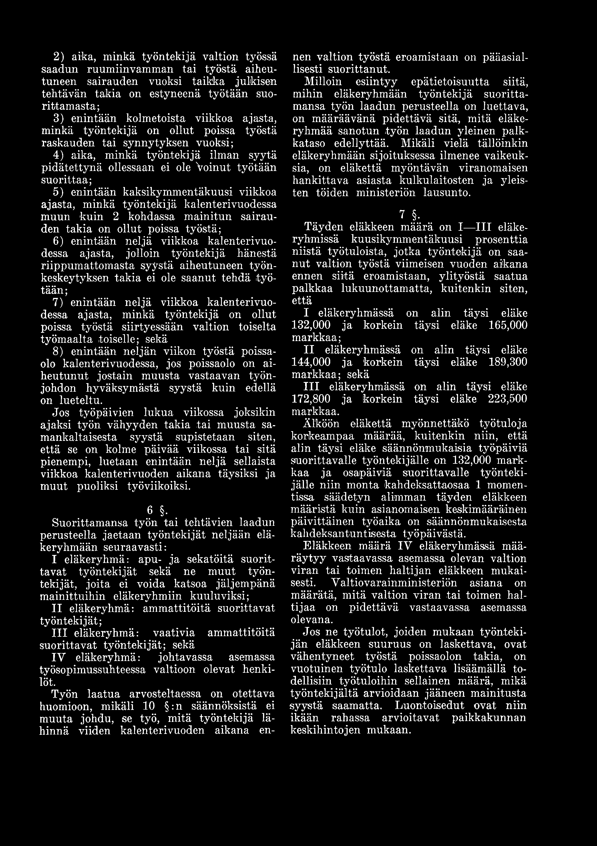 siirtyessään valtion toiselta työmaalta toiselle; sekä 8) enintään neljän viikon työstä poissaolo kalenterivuodessa, jos poissaolo on aiheutunut jostain muusta vastaavan työnjohdon hyväksymästä