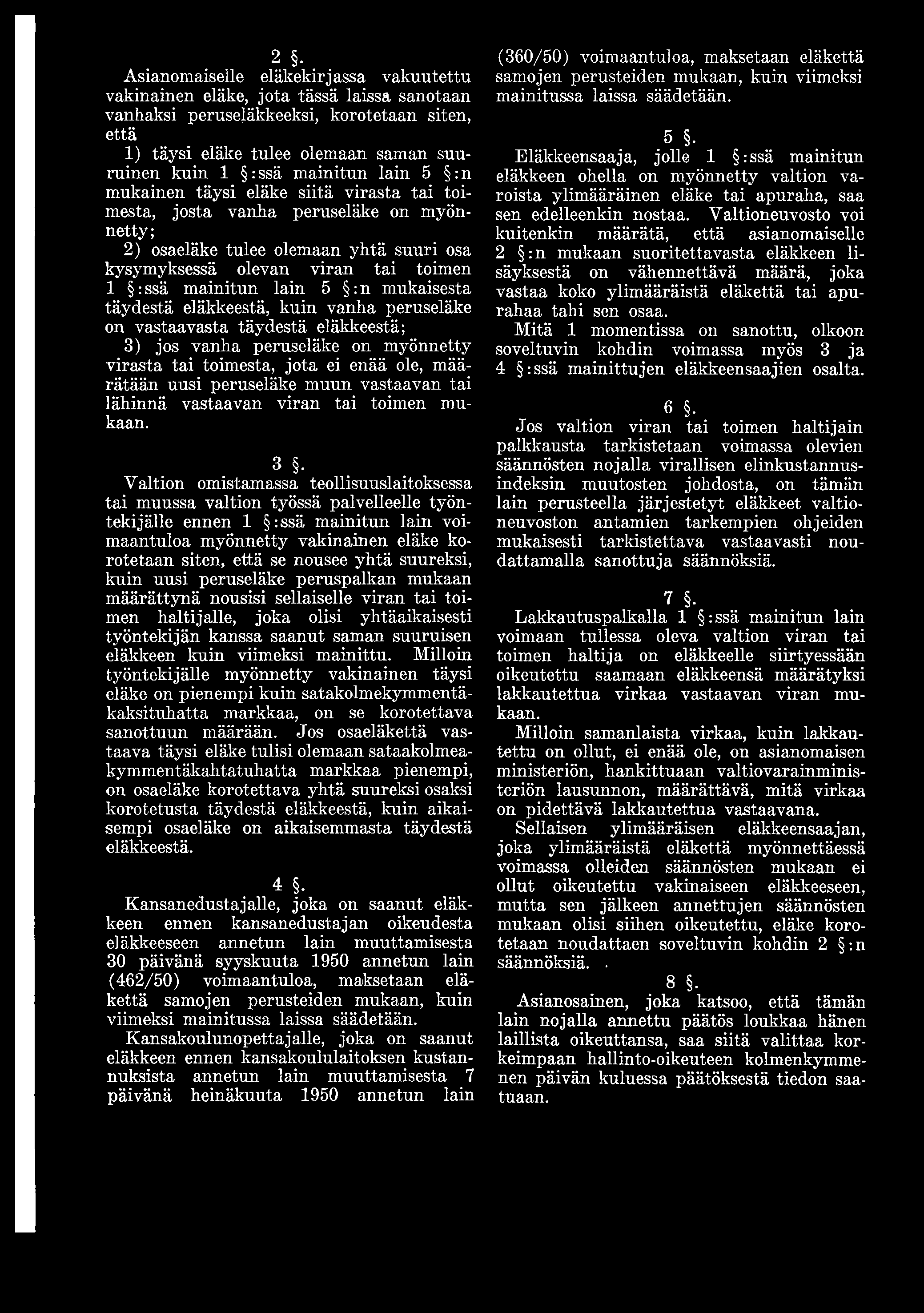 3 Valtion omistamassa teollisuuslaitoksessa tai muussa valtion työssä palvelleelle työntekijälle ennen 1 :ssä mainitun lain voimaantuloa myönnetty vakinainen eläke korotetaan siten, että se nousee