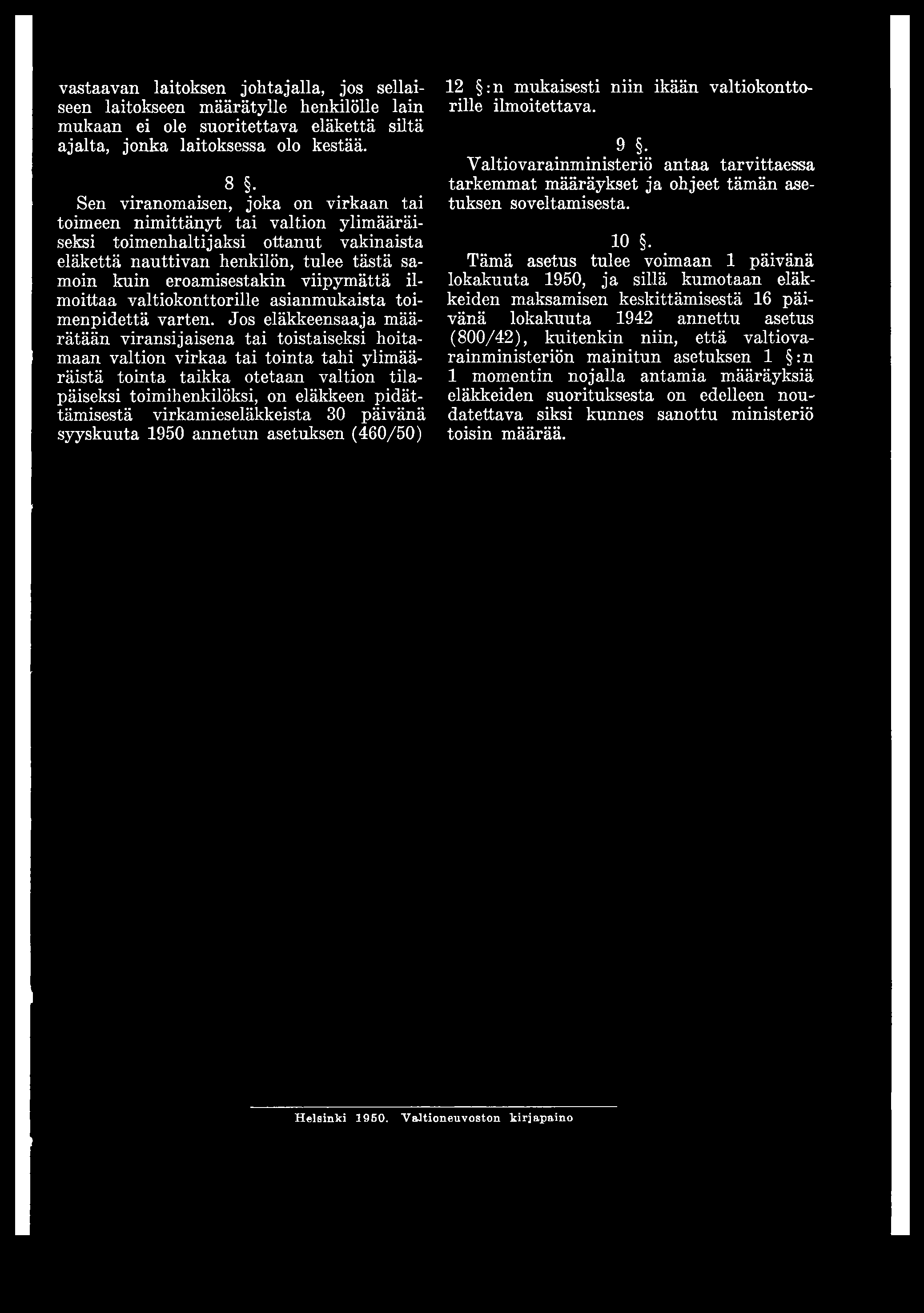 pidättämisestä virkamieseläkkeistä 30 päivänä syyskuuta 1950 annetun asetuksen (460/50) 12 :n mukaisesti niin ikään valtiokonttorille ilmoitettava.