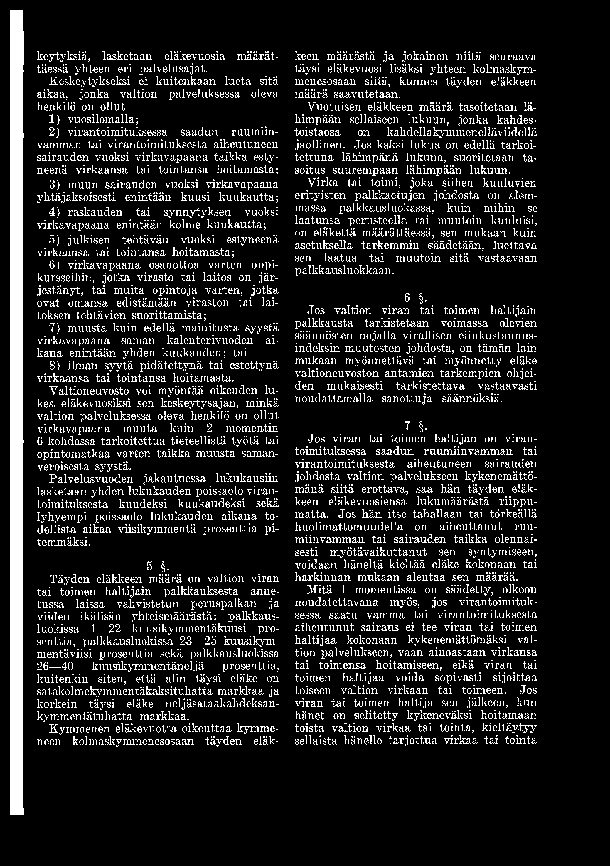 järjestänyt, tai muita opintoja varten, jotka ovat omansa edistämään viraston tai laitoksen tehtävien suorittamista; 7) muusta kuin edellä mainitusta syystä virkavapaana saman kalenterivuoden aikana