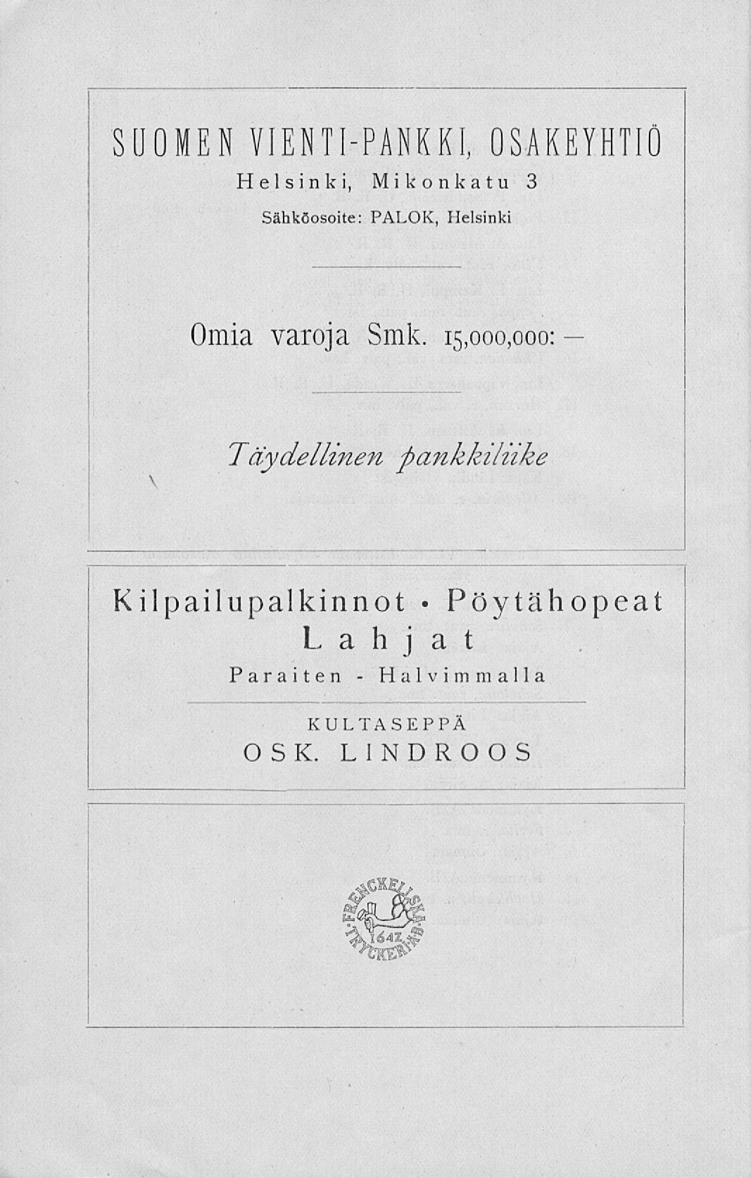 S [J OM E N VIENTI-PANKKI, OSAKEYHTIÖ Helsinki, Mikonkatu 3 Sähköosoite: PALOK, Helsinki Omia varoja Smk.