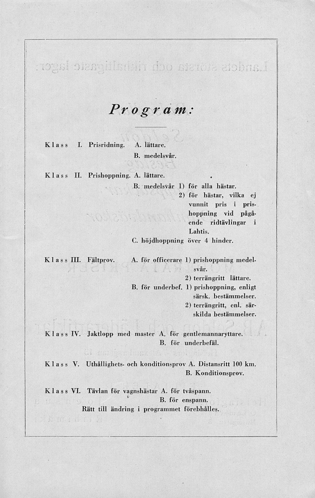 Pr o g ram: Klass I. Prisridning. A. lättare. B. medelsvar. Klass II Prishoppning. A. lättare. B. medelsvar 1) för alla hästar.