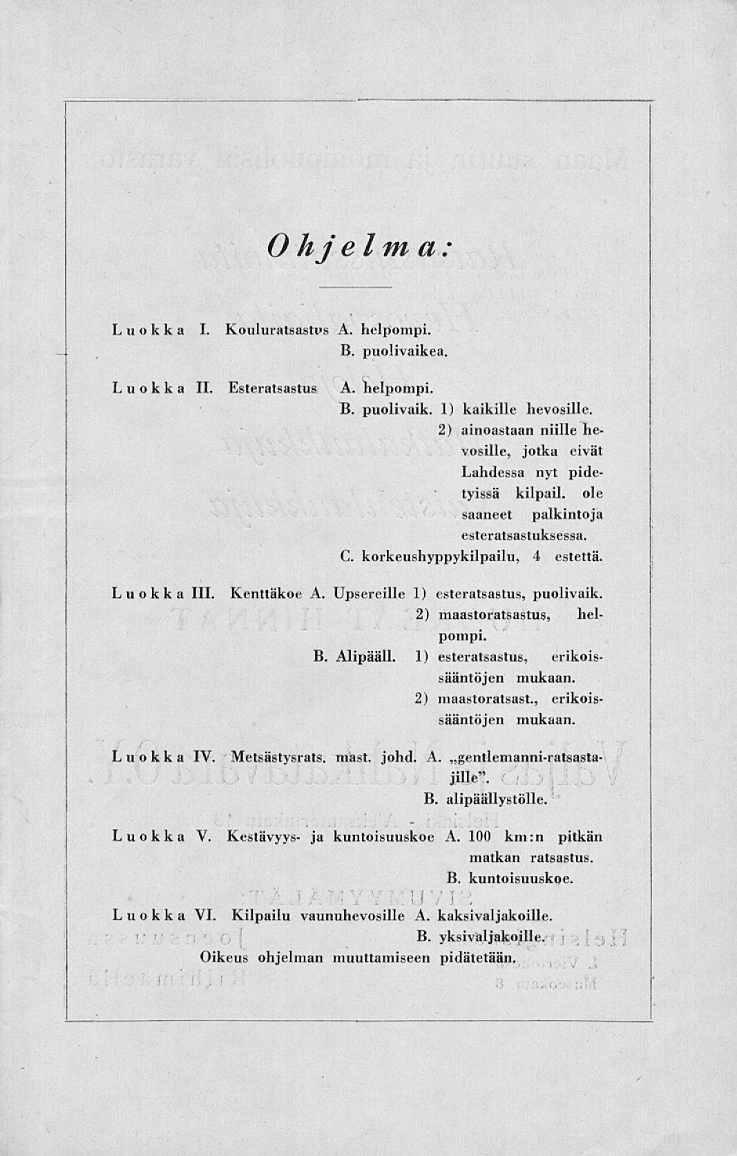 Ohjel m a: Luokka I. Kouluratsastus A. helpompi. B. puolivaikea. Luokka 11. Esteratsastus A. helpompi. B. puolivaik. 1) kaikille hevosille.