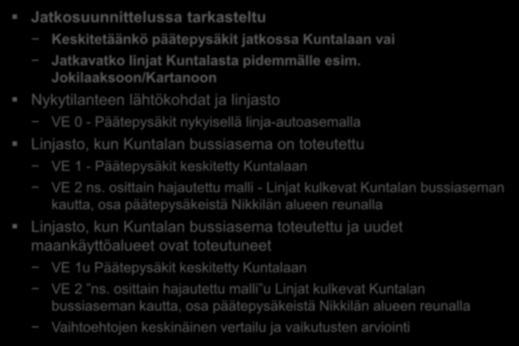 Linjastosuunnittelu Jatkosuunnittelussa tarkasteltu Keskitetäänkö päätepysäkit jatkossa Kuntalaan vai Jatkavatko linjat Kuntalasta pidemmälle esim.