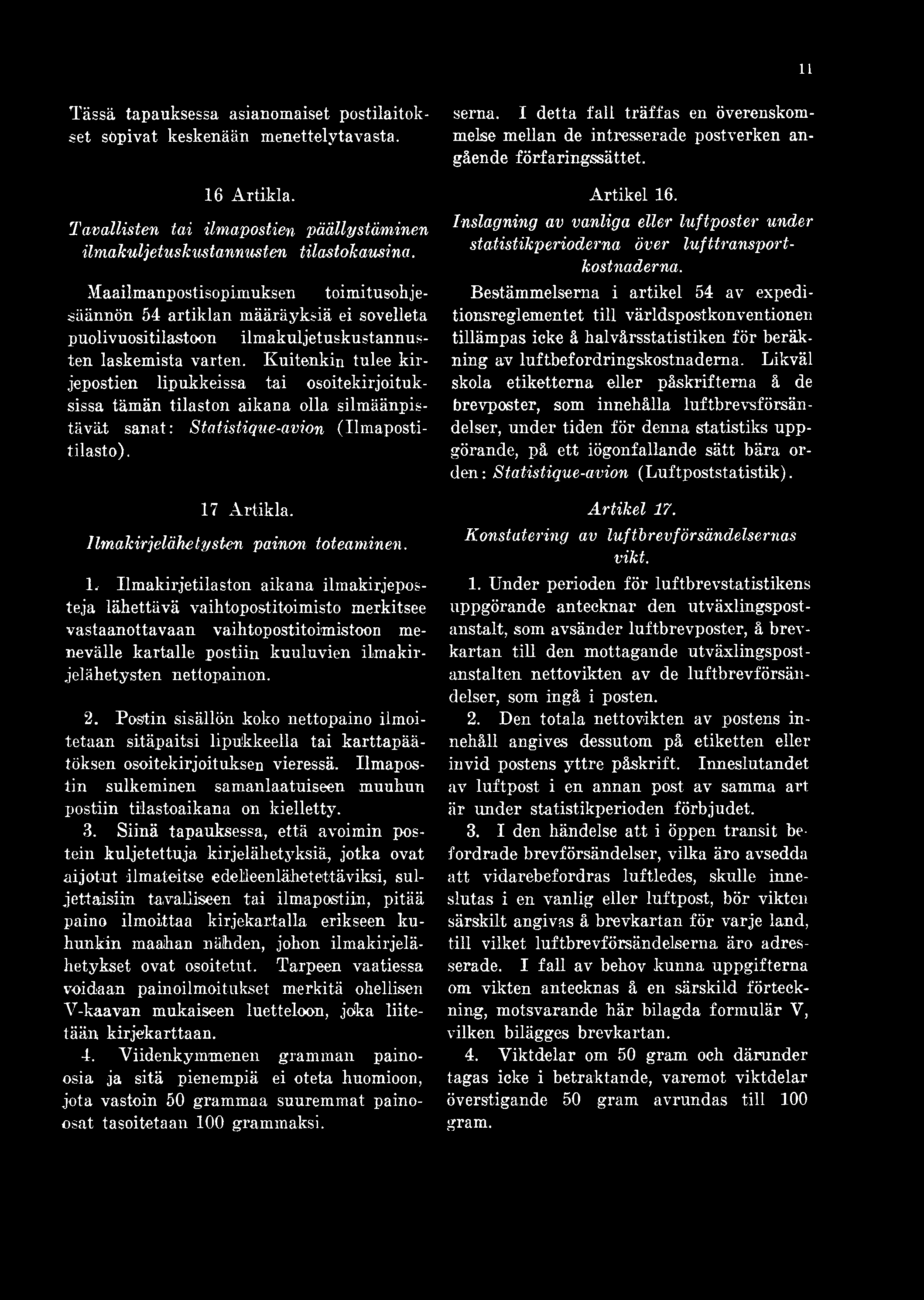 Kuitenkin tulee kirjepostien lipukkeissa tai osoitekirjoituksissa tämän tilaston aikana olla silmäänpistävät sanat: Statistique-avion (Ilmapostitilasto). 17 Artikla.