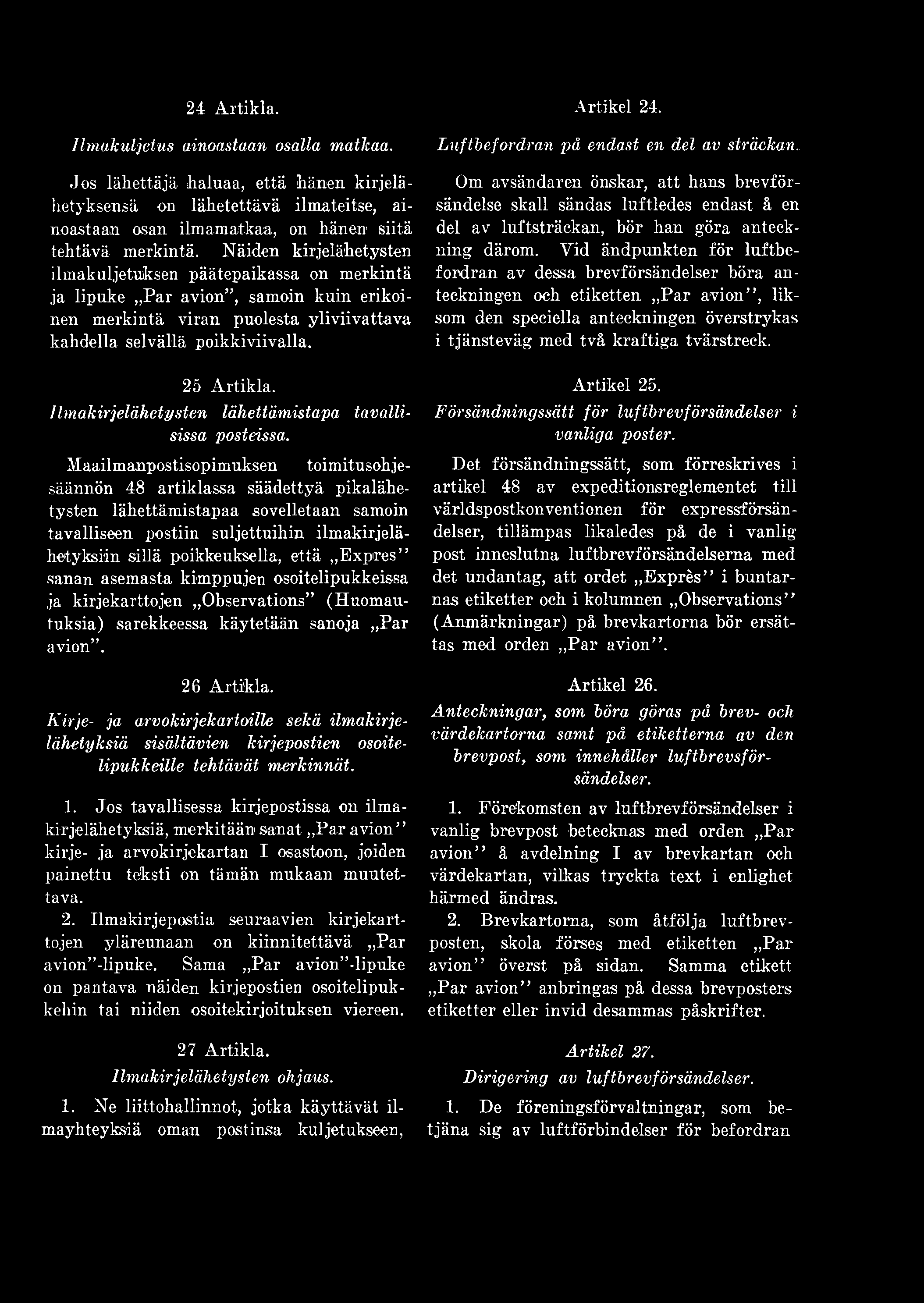 Näiden kirjelähetysten ilmakuljetuksen päätepaikassa on merkintä ja lipuke Par avion, samoin kuin erikoinen merkintä viran puolesta yliviivattava kahdella selvällä poikkiviivalla. 25 Artikla.