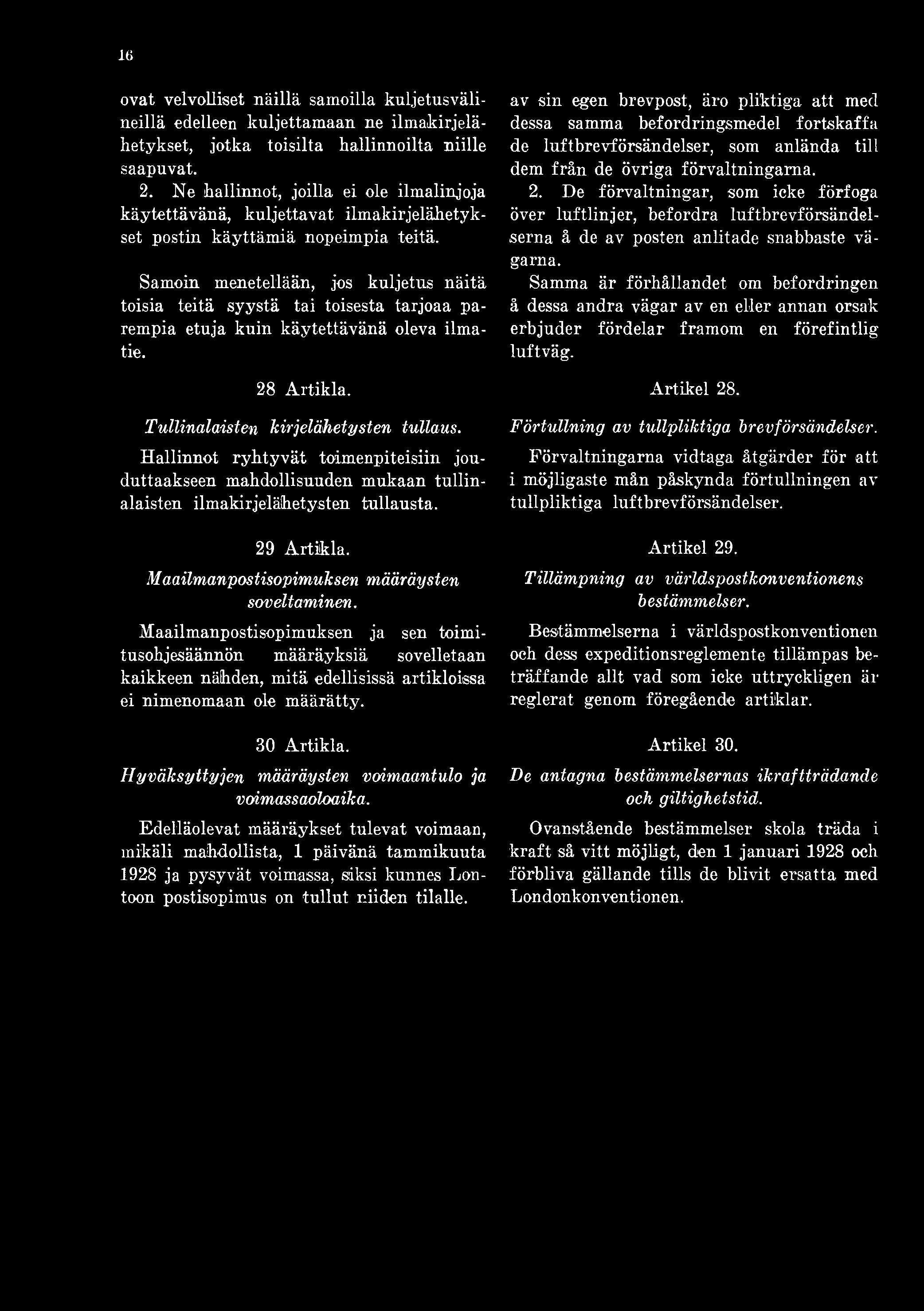 Samoin menetellään, jos kuljetus näitä toisia teitä syystä tai toisesta tarjoaa parempia etuja kuin käytettävänä oleva ilmatie.