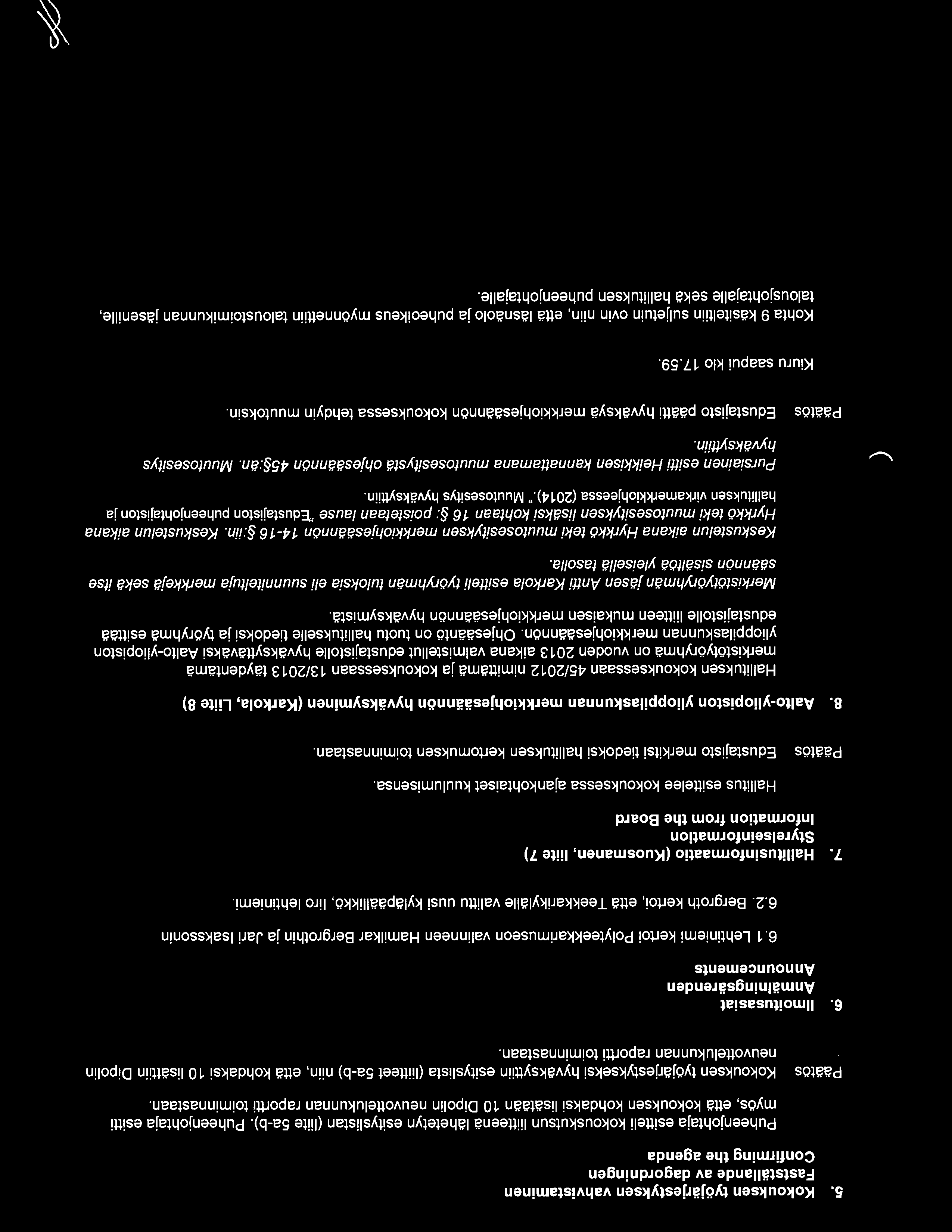 Paatos Kokouksen tyoj~rjestykseksi hyv~ksyttiin esityslista (liitteet Sa-b) niin, ett~ kohdaksi 10 lis~ttiin Dipolin neuvottelukunnan raportti toiminnastaan. 6.