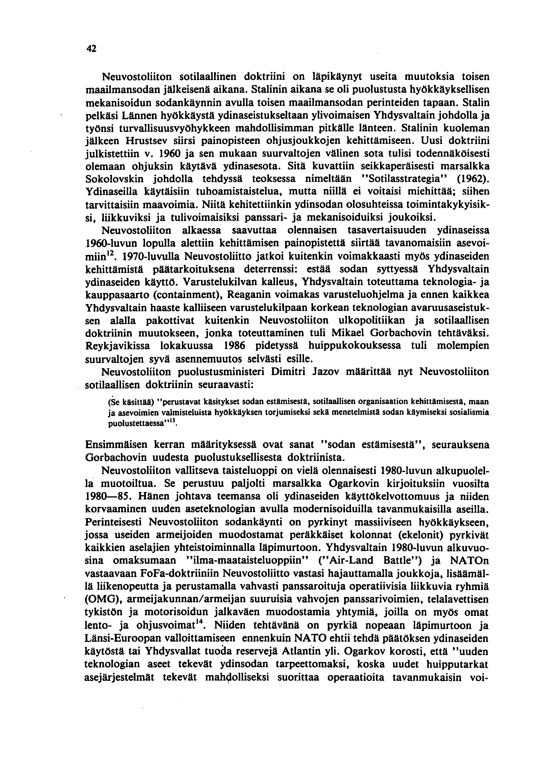 42 Neuvostoliiton sotilaallinen doktriini on läpikäynyt useita muutoksia toisen maailmansodan jälkeisenä aikana.