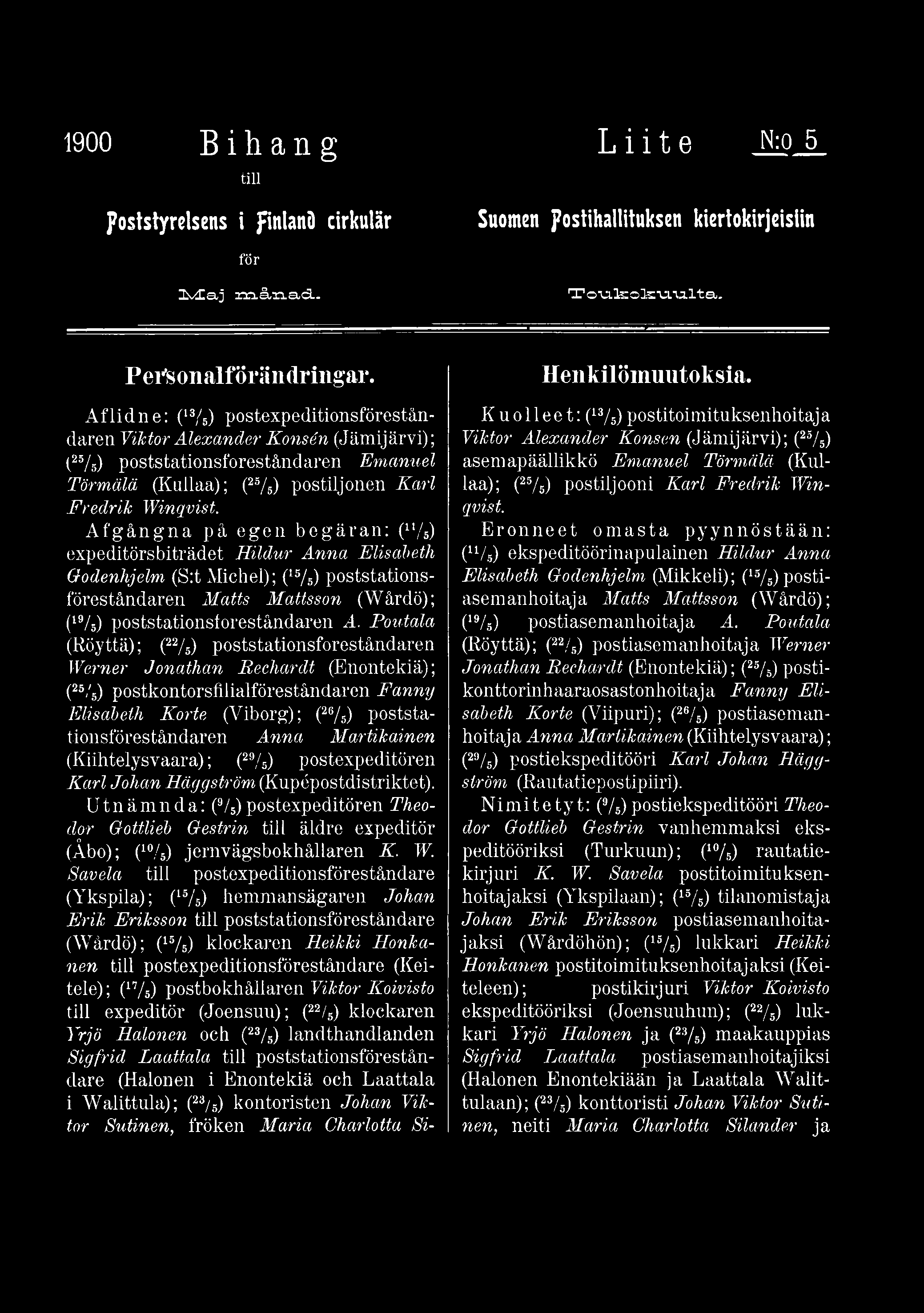 Afgångna på egen begäran (ll/s) expeditörs biträdet Hildur Anna Elisabeth Godenhjelm (St Michel); (15/s) poststationsföreståndaren Matts Mattsson (Wårdö); (19/5) poststationsforeståndaren A.