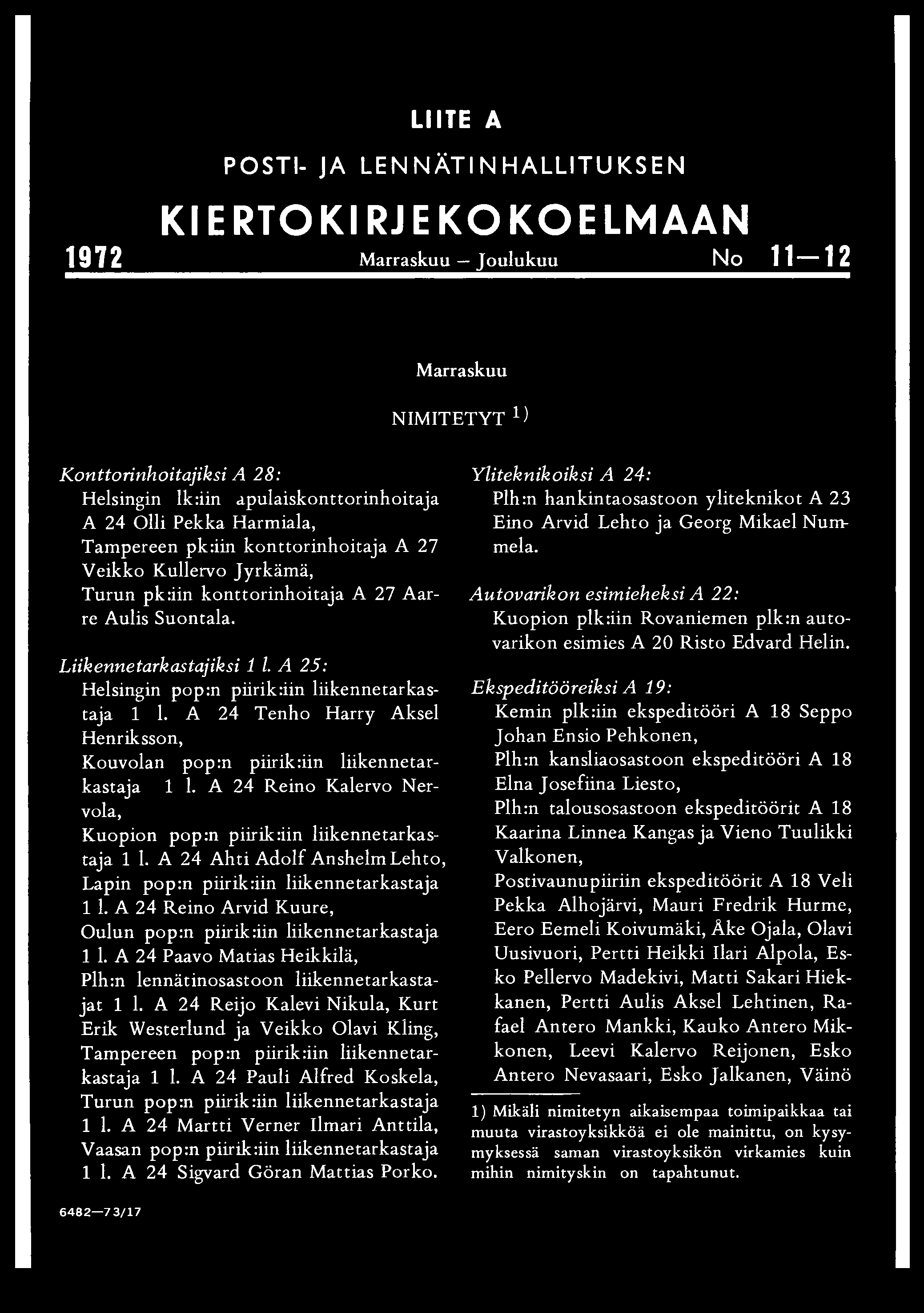 A 25: Helsingin pop:n piirik:iin liikennetarkastaja 1 1. A 24 Tenho Harry Aksel Henriksson, Kouvolan pop:n piirik:iin liikennetarkastaja 1 1.