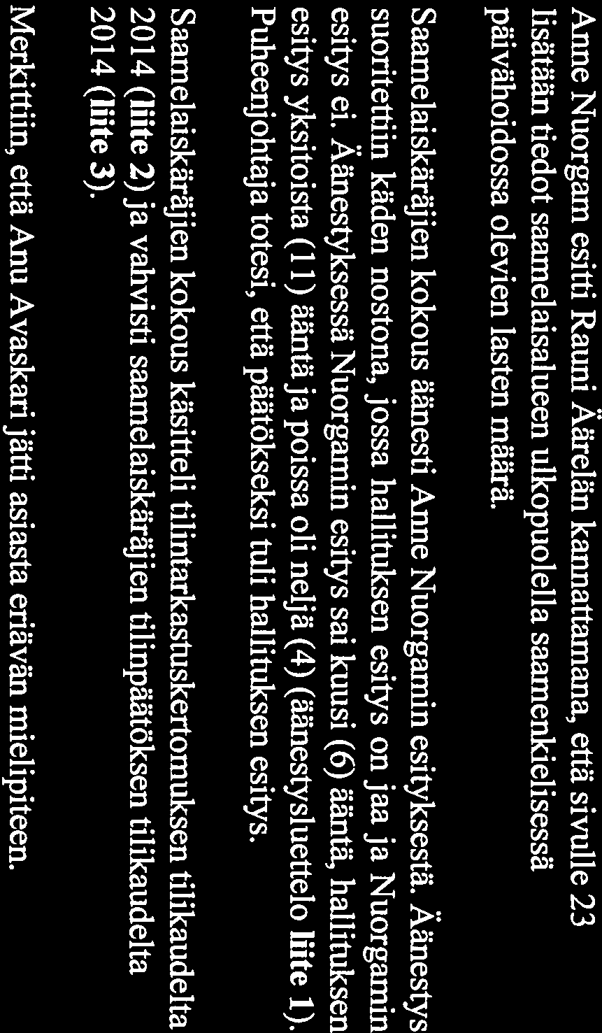 11.47. SÄMEDIGGI PÖYTÄKIRJA 3/2015 Saarnelaiskäräjien kokous 25.6.2015 sivu 7(28) Sakä 6 25.6.2015 Hallituksen esitys: Saamelaiskäräjien tilikaudelta 2014 tilikaudelta 2014.