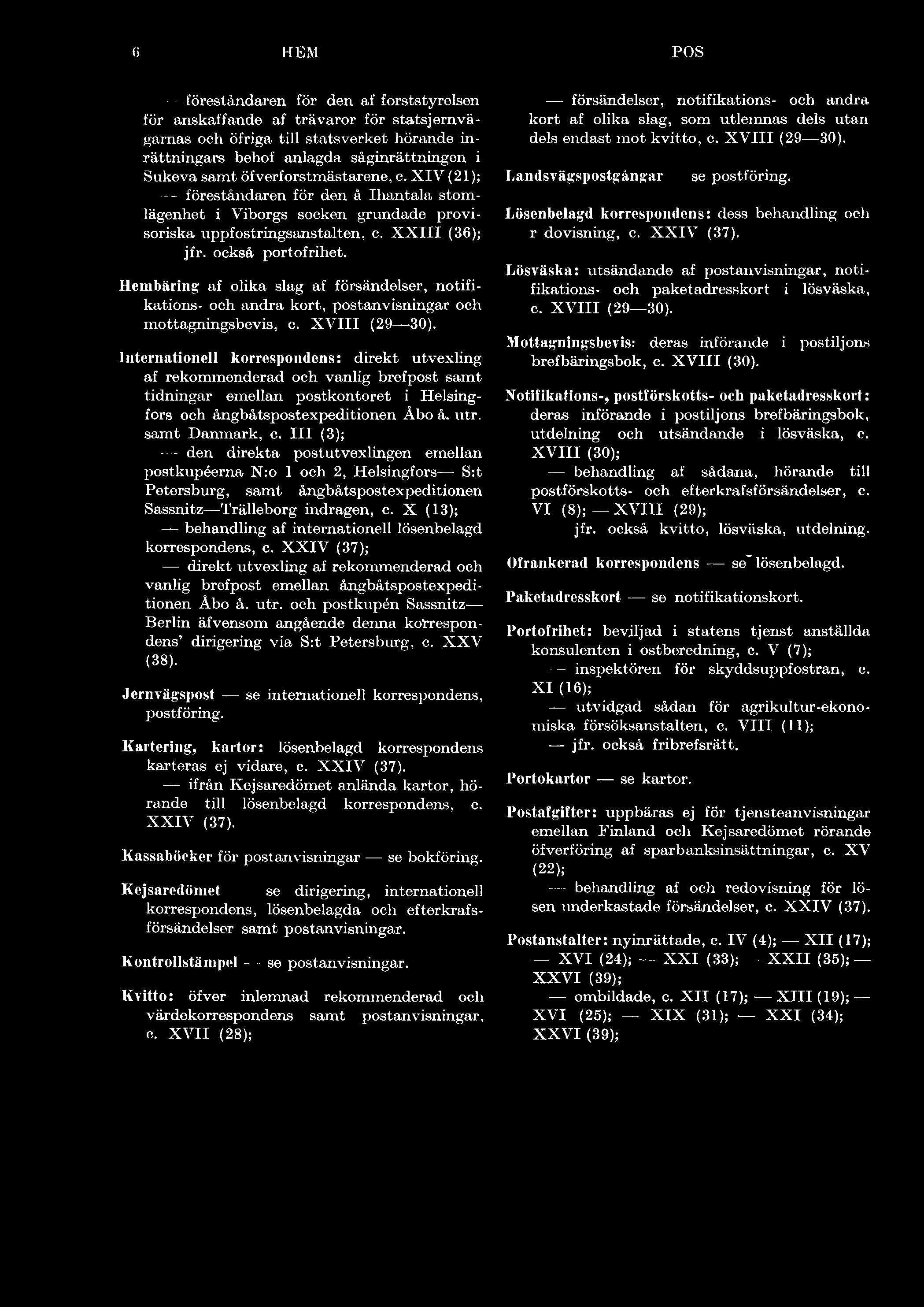 I I I (3); - den direkta postutvexlingen emellan postkupéerna N:o 1 och 2, Helsingfors S:t Petersburg, sam t ångbåtspostexpeditionen Sassnitz Trälleborg indragen, c.