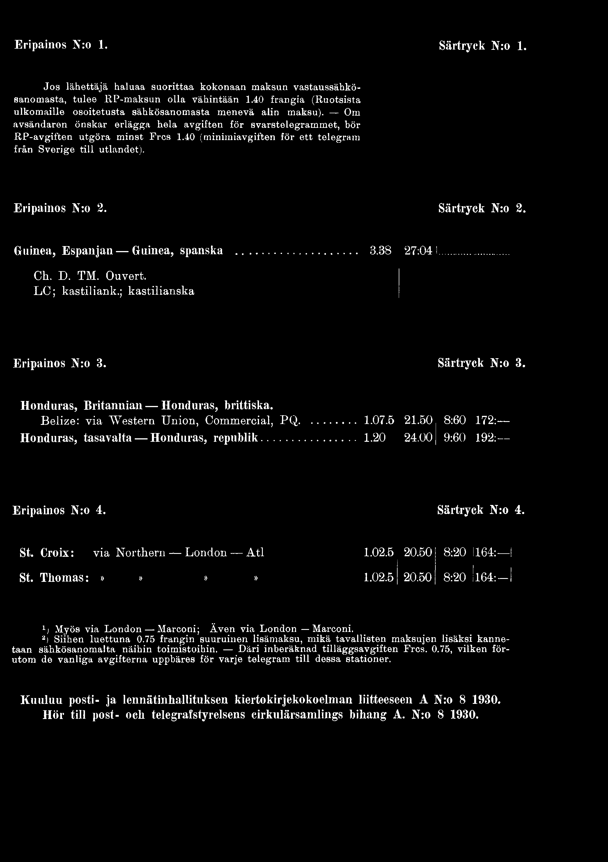 00 9:60 192: Eripainos N:o 4. Särtryck N:o 4. St. Croix: via Northern London Atl 1.02.5.50 8: 1164: St. Thomas:»»»» 1.02.5.50 8: 1164: I 1,i Myös via London Marconi; Även via London Marconi.
