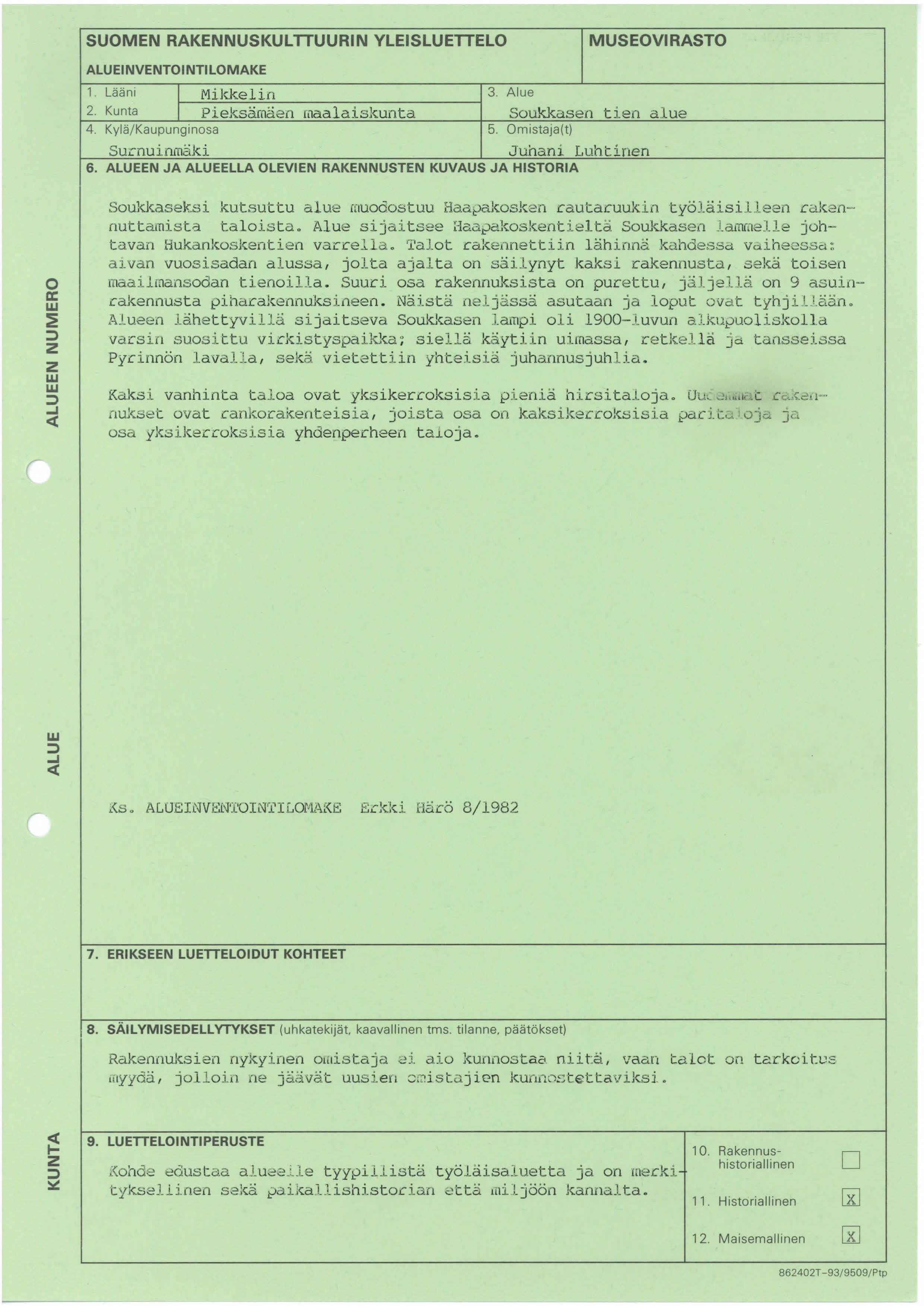 SUOMEN RAKENNUSKULTTUURIN YLEISLUETTELO MUSEOVIRASTO ALUEI NVENTOI NTI LOMAKE 1. Lääni 1 Mikk.e 1 in 3. Alue 2. Kunta 1 Pieksämäen maalaiskunta Soukkasen tien alue 4. Kylä/Kaupunginosa 5.