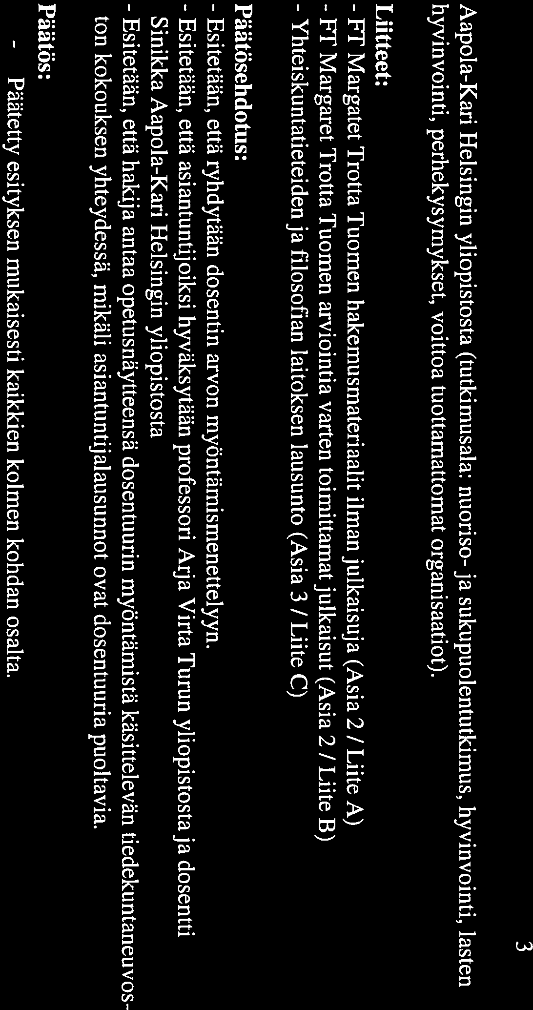 filosofian laitoksen lausunto (Asia 3 / Liite C) Päätösehdotus: - Esitetään, että ryhdytään dosentin arvon myöntämismenettelyyn.