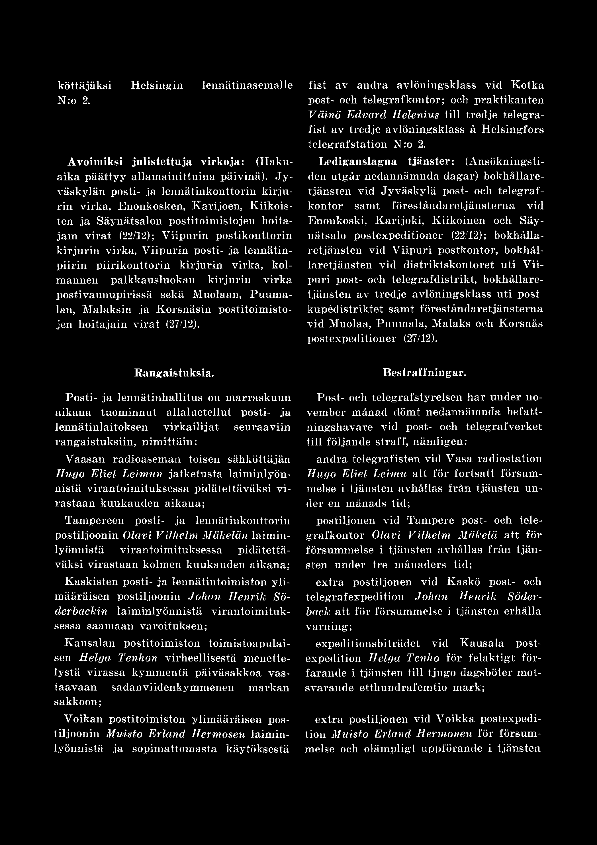 Lediganslagna tjänster: (Ansökningstiden utgår nedannämnda dagar) bokhållaretjänsten vid Jyväskylä post- och telegrafkontor samt föreståndaretjänsterna vid Enonkoski, Karijoki, Kiikoinen och