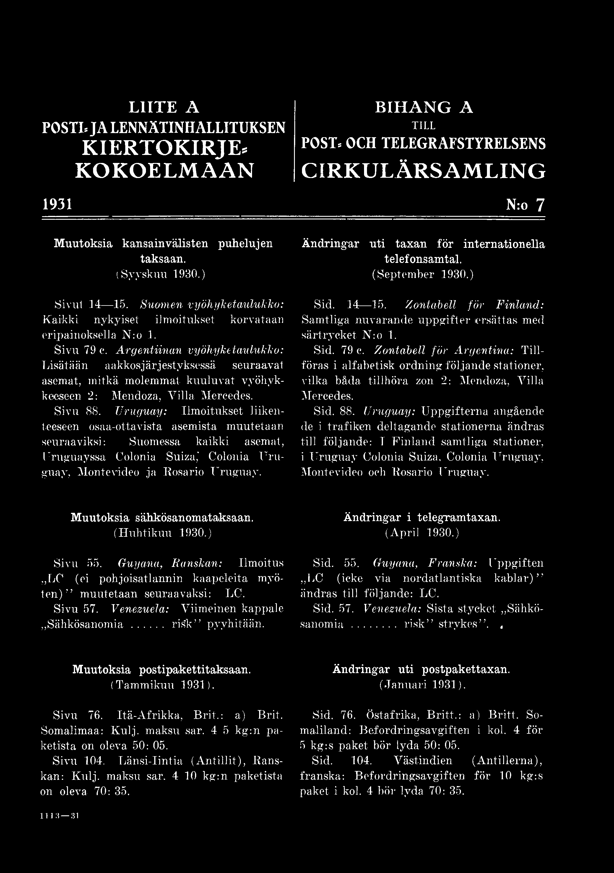 Ändring-ar uti taxan för internationella telefonsamtal. (September 1930.) Sid. 14 15. Zontabell för Finland: Samtliga nuvarande uppgifter ersättas med särtrycket N:o 1. Sid. 79 c.