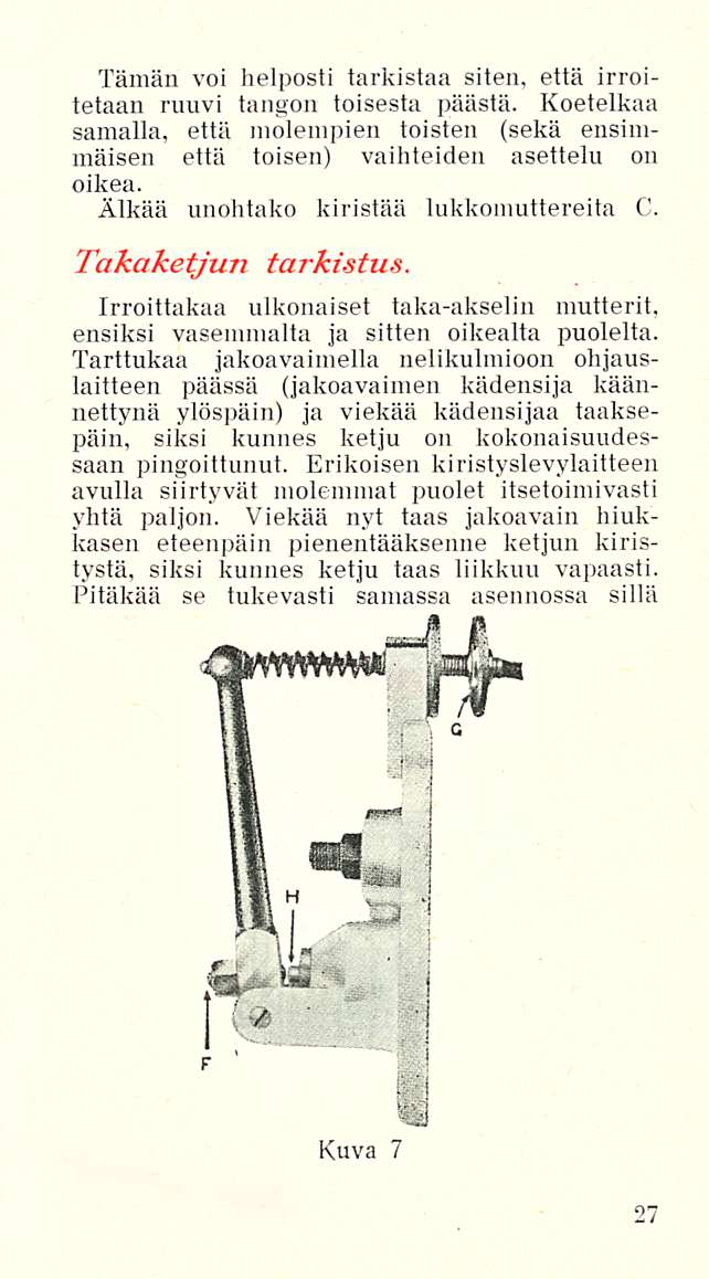 Tämän voi helposti tarkistaa siten, että innoitetaan ruuvi tangon toisesta päästä. Koetelkaa samalla, että molempien toisten (sekä ensimmäisen että toisen) vaihteiden asettelu on oikea.