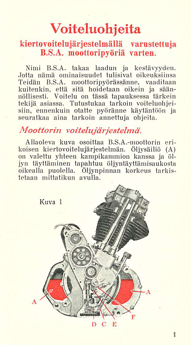 Voiteluohj eitä kiertovoitelujärjestelmällä varustettuja B.S.A. moottoripyöriä varten. Nimi B.S.A. takaa laadun ja kestävyyden. Jotta nämä ominaisuudet tulisivat oikeuksiinsa Teidän B.S.A. moottoripyörässänne, vaaditaan kuitenkin, että sitä hoidetaan oikein ja säännöllisesti.