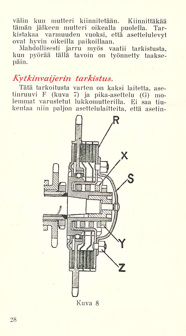 välin kun mutteri kiinnitetään. Kiinnittäkää tämän jälkeen mutteri oikealla puolella. Tarkistakaa varmuuden vuoksi, että asettelulevyt ovat hyvin oikeilla paikoillaan.