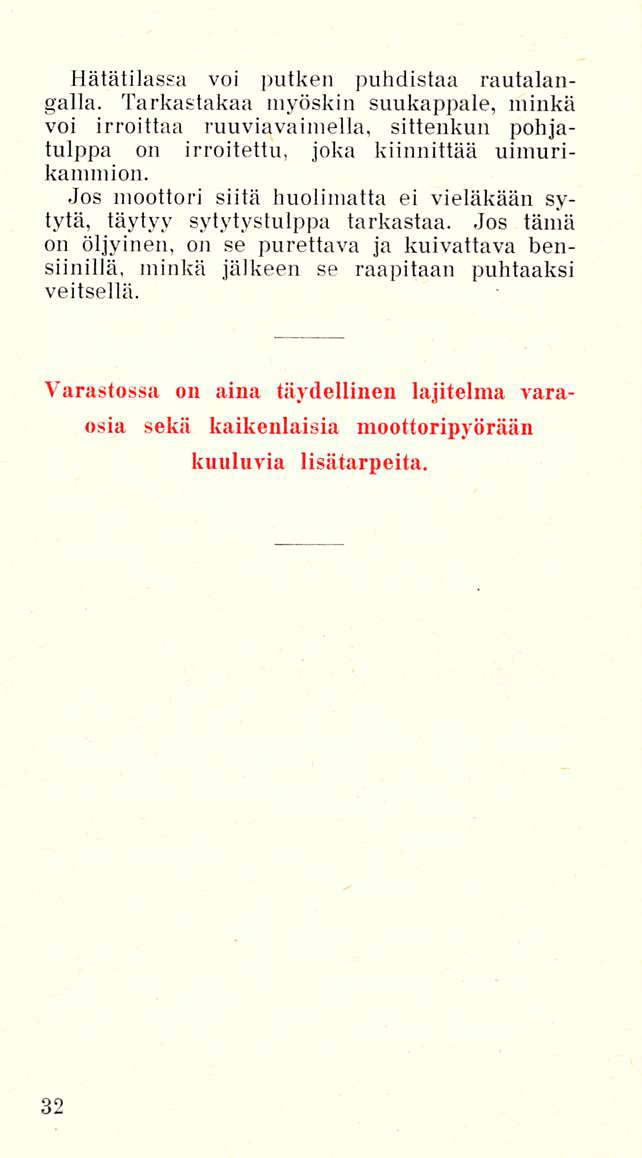 Hätätilassa voi putken puhdistaa rautalangalla. Tarkastakaa myöskin suukappale, minkä voi irroittaa ruuviavaimella, sittenkun pohjatulppa on irroitettu, joka kiinnittää uimurikanunion.