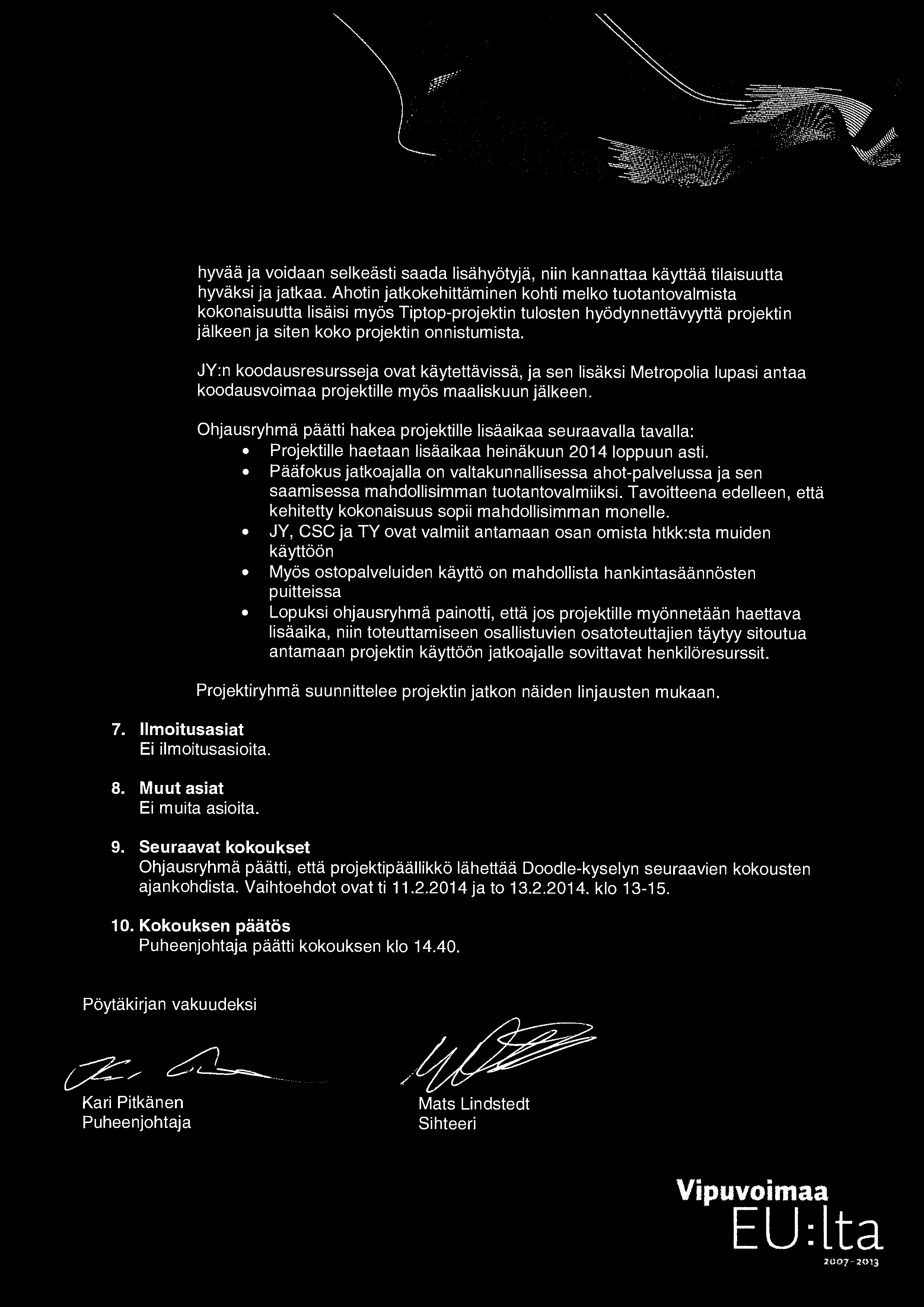JY:n koodausresursseja ovat kaytettavissa, ja sen lisäksi Metropolia lupasi antaa koodausvoimaa projektille my6s maaliskuun jalkeen.