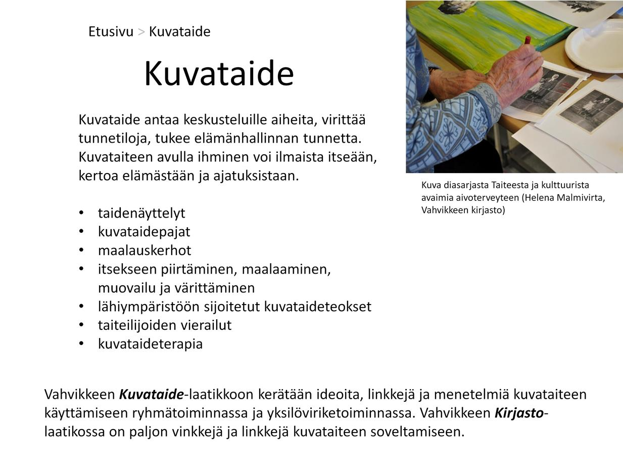 Kuvataiteen - kuten muunkin viriketoiminnan - avulla voidaan vastata iäkkään ihmisen yleisiin tarpeisiin, joita ovat: Turvallisuus Mielekäs ja